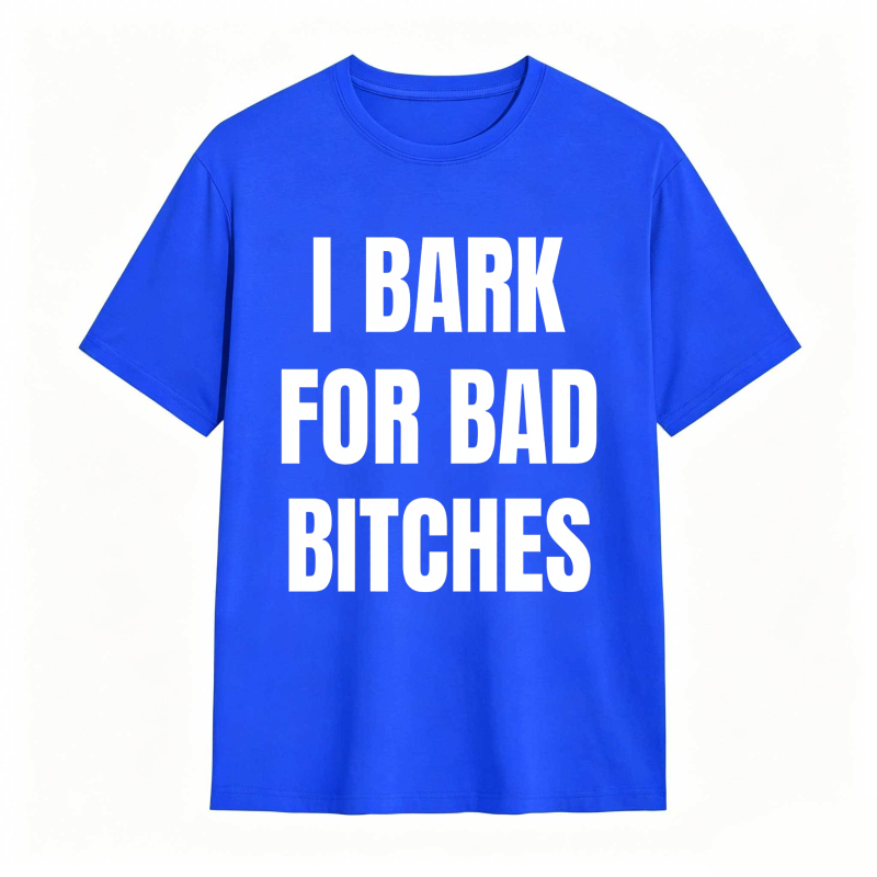 I Bark For Bad Bitches Humor Shirt