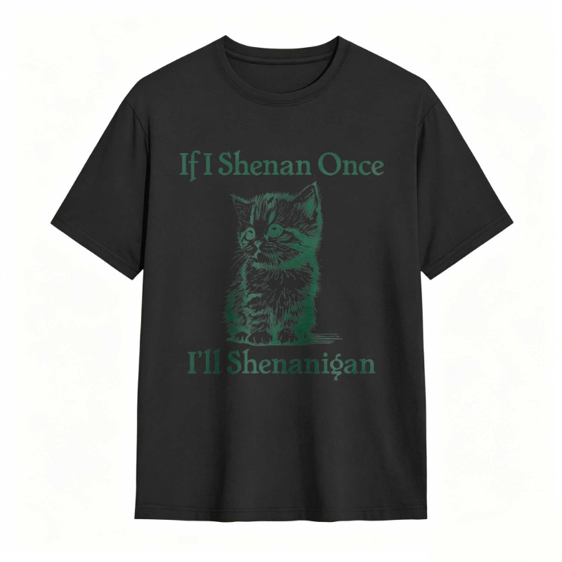 Cat And Text If I Shenan Once I Ll Shenanigan T-shirt