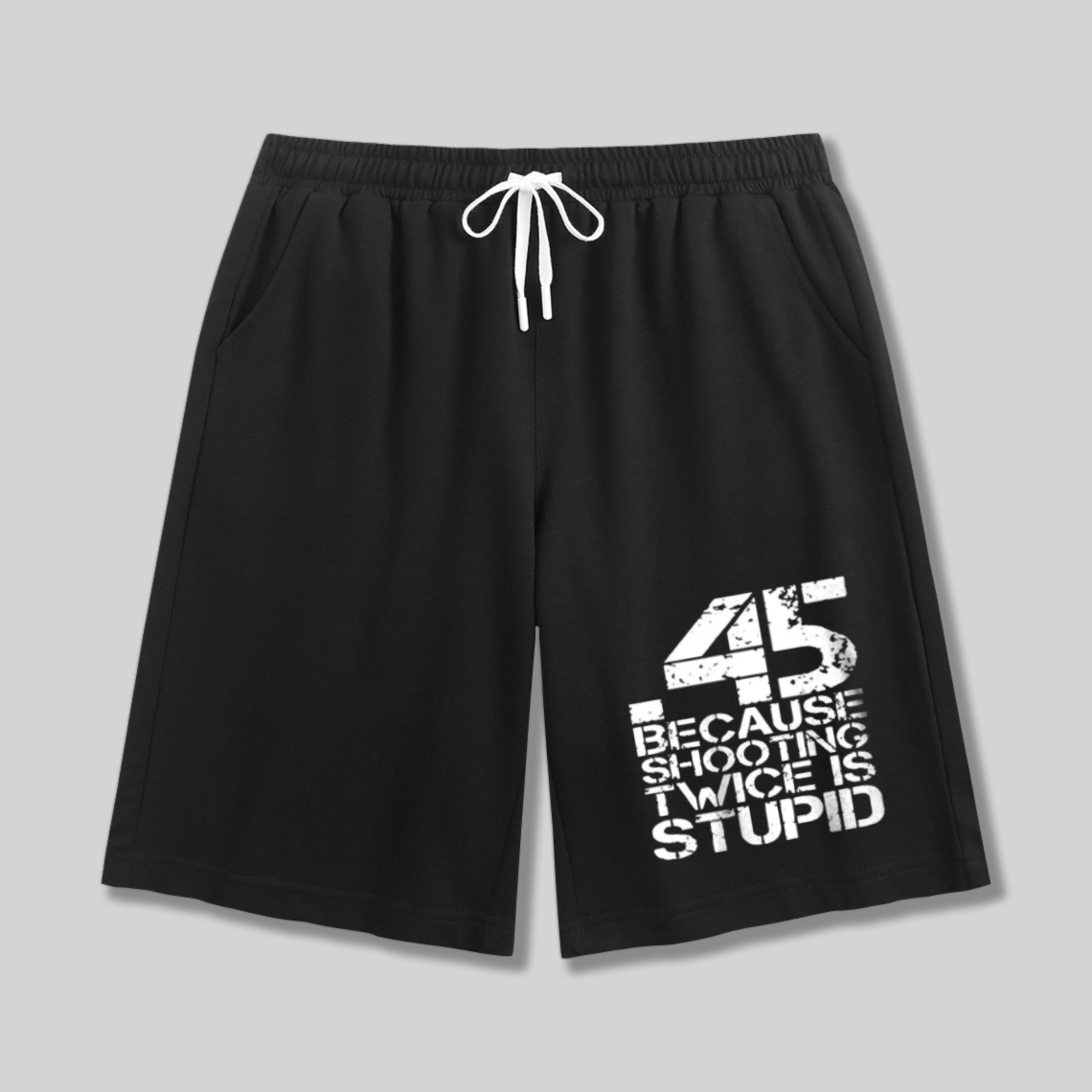 45 Because Shooting Twice Is Stupid Graphic Print Shorts