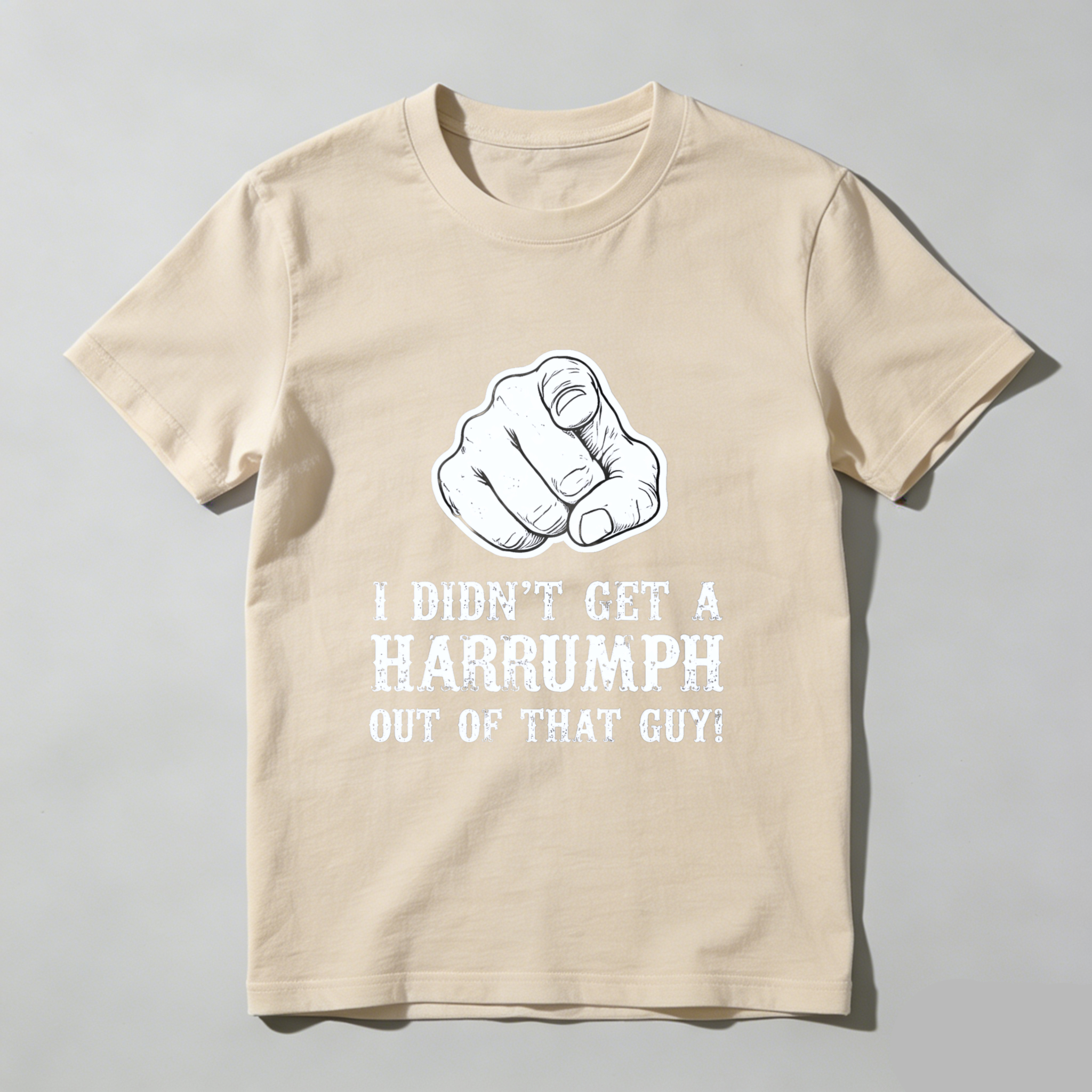 TEECURENT I Didnt Get A Harrumph Out Of That Guy T Shirt Funny Humorous Statement Graphic Tee Men Women Unisex Casual Wear
