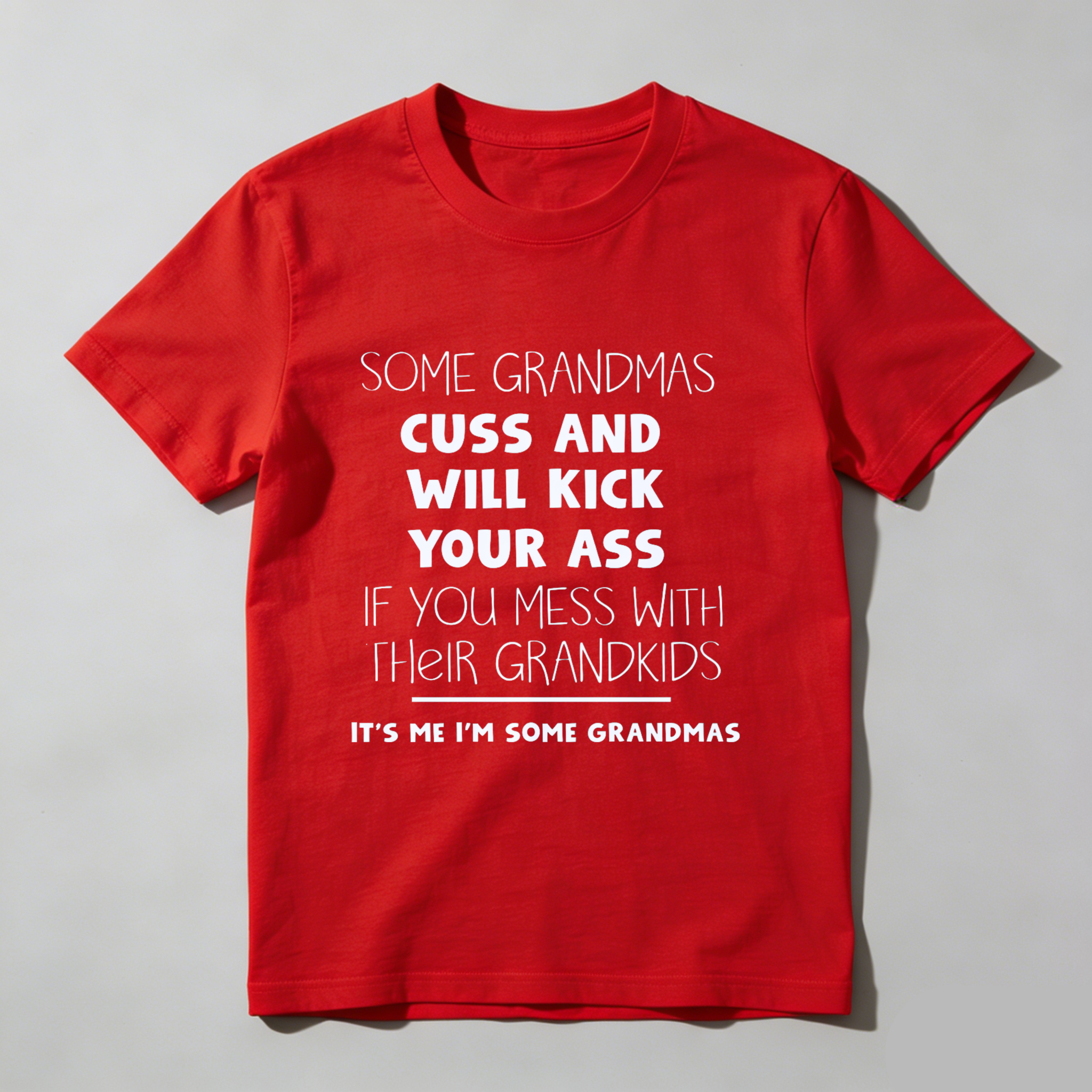 TEECURENT Some Grandmas Cuss And Will Kick Your Ass If You Mess With Their Grandkids Its Me Im Some Grandmas T Shirt WOMEN