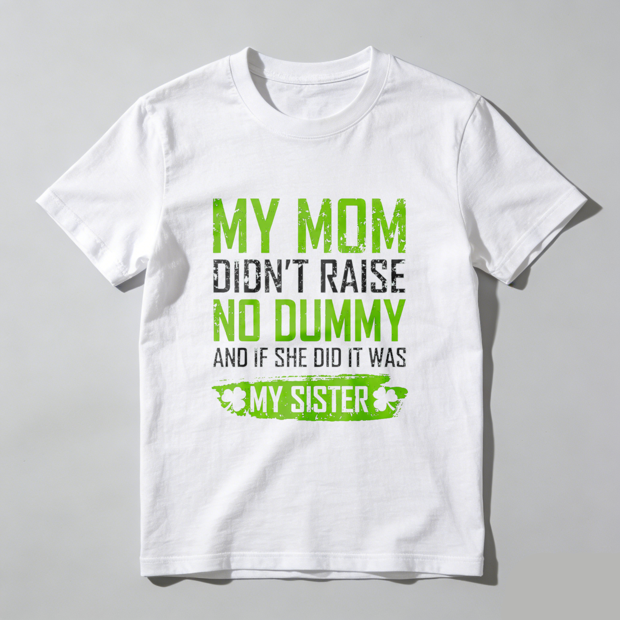TEECURENT My Mom Didnt Raise No Dummy And If She Did It Was My Sister T Shirt St Patrick's Day Gift For Men Women Funny Family Sibling Shirt