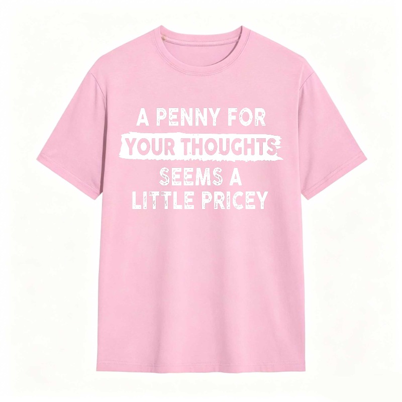 A Penny For Your Thoughts Seems A Little Pricey Unisex Classic T-shirt