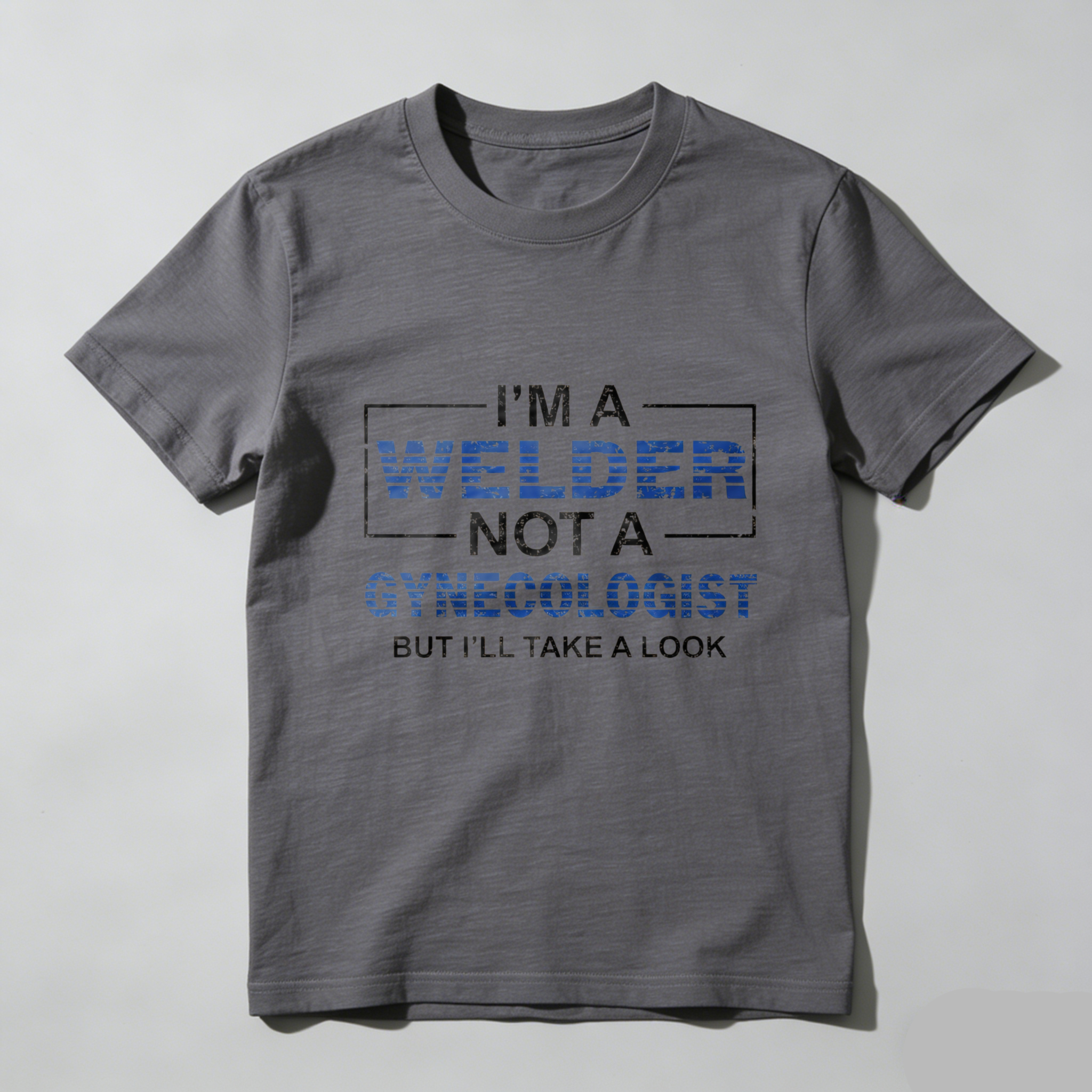 Im A Welder Not A Gynecologist But Ill Take A Look T Shirt