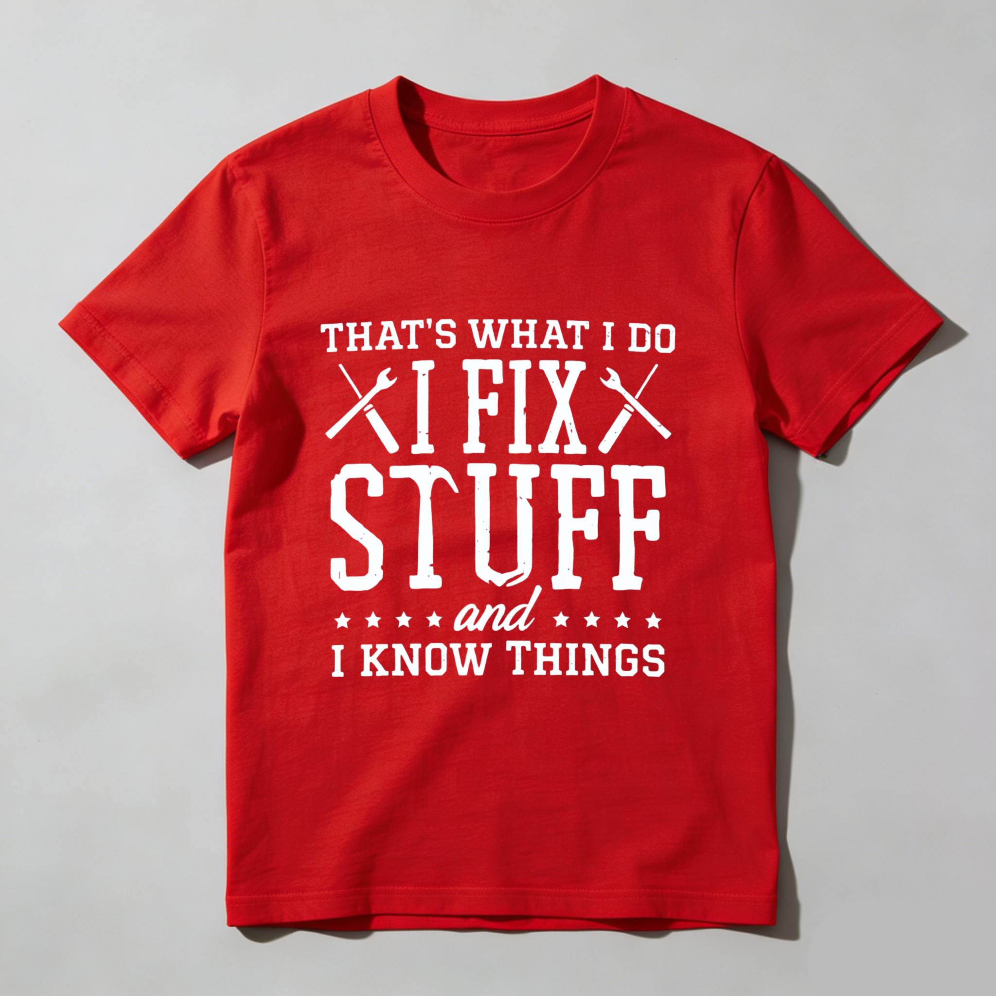 Thats What I Do I Fix Stuff And I Know Things T Shirt