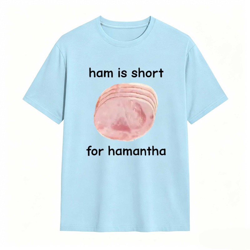 Funny Ham Is Short for Hamantha Meme Graphic T-shirt
