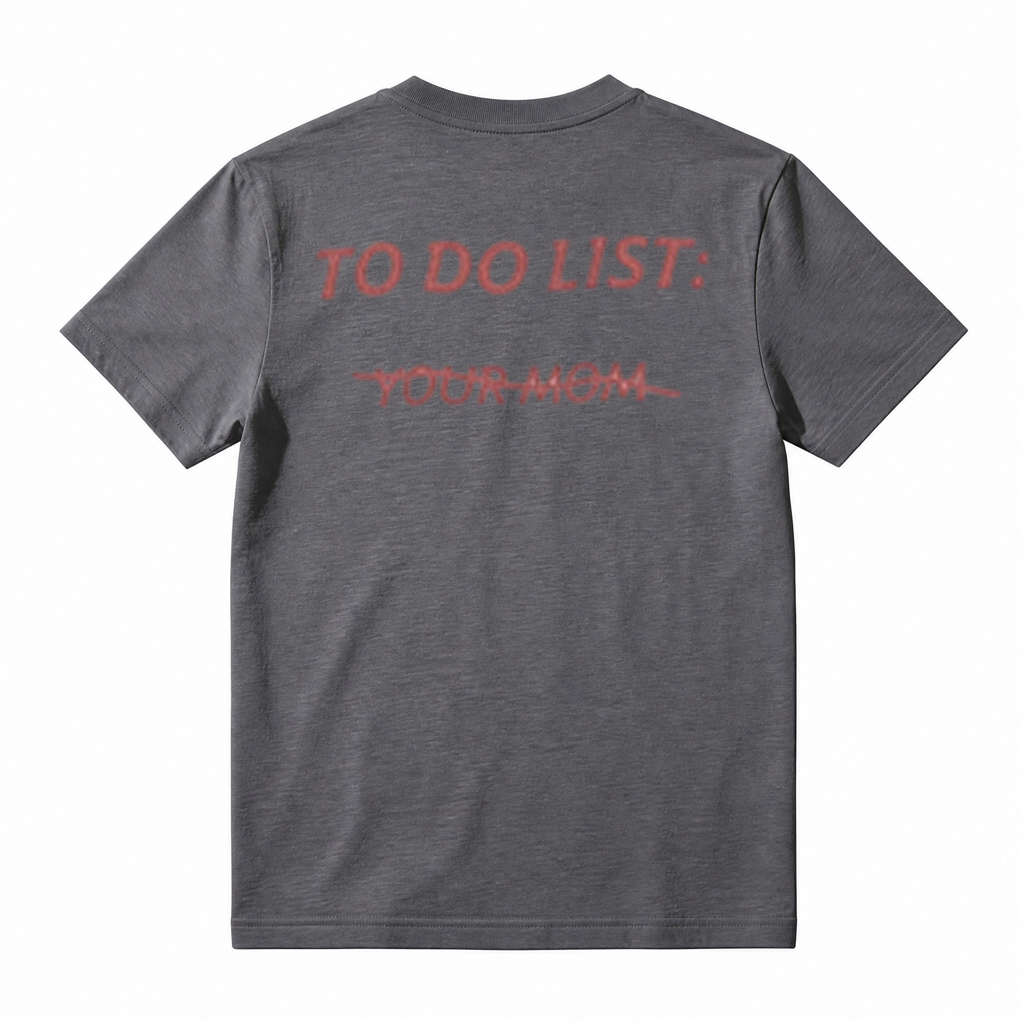 TO DO LIST: Y̶O̶U̶R̶ M̶O̶M̶ T-Shirt