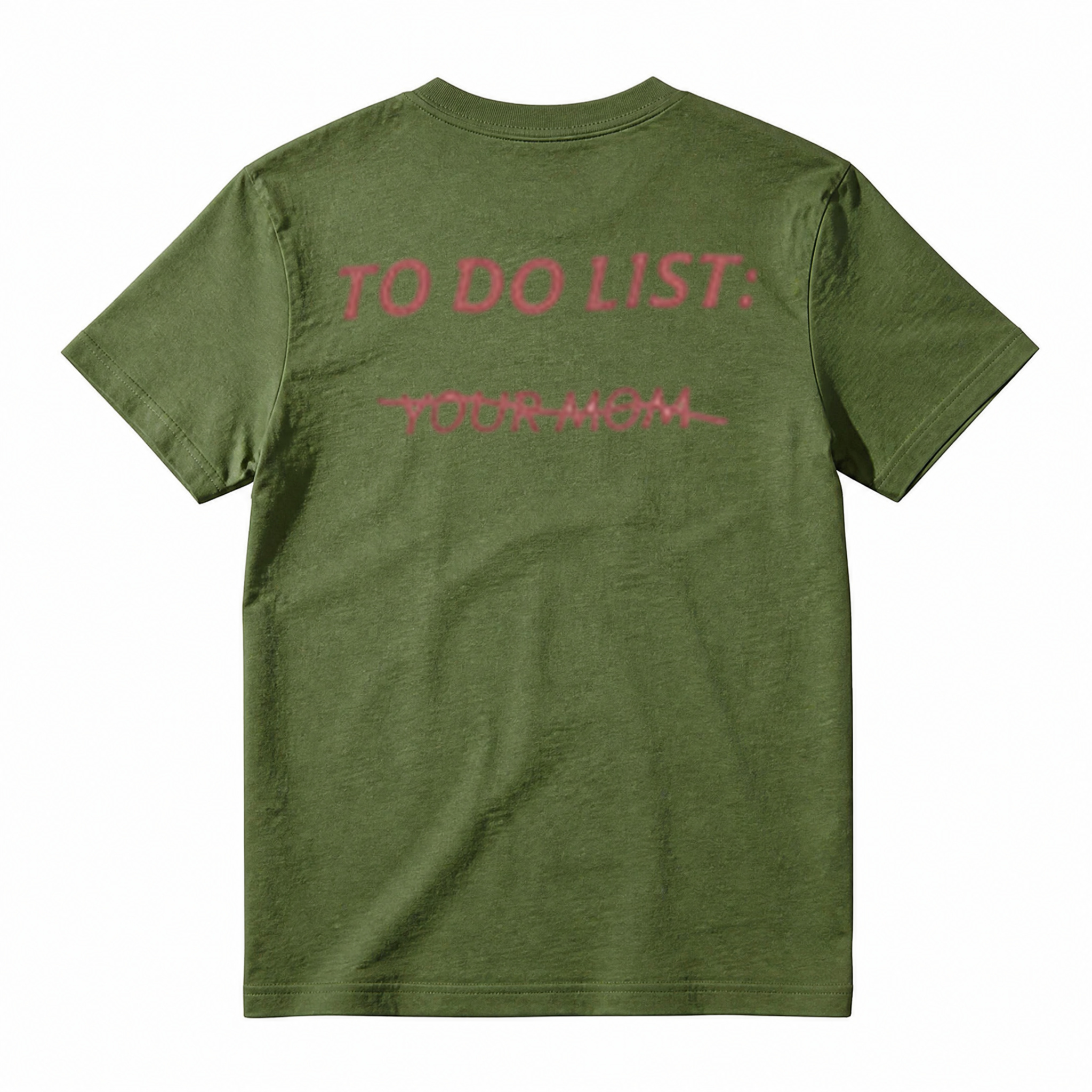 TO DO LIST: Y̶O̶U̶R̶ M̶O̶M̶ T-Shirt