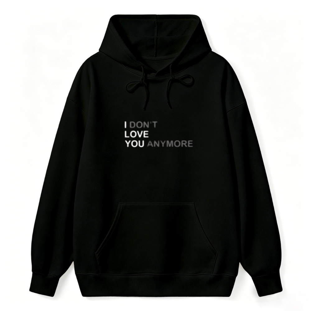 Sarcastic & Funny Sweatshirt Hoodie – Long Sleeve I DON'T LOVE YOU ANYMORE Hoodie