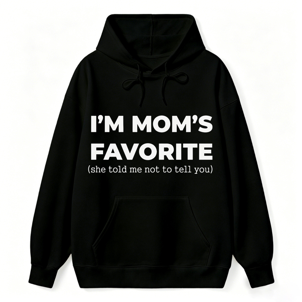 Im Moms Favorite She Told Me Not To Tell You Hoodie Funny Family Gift For Kids And Teens Humorous Mother Day Present