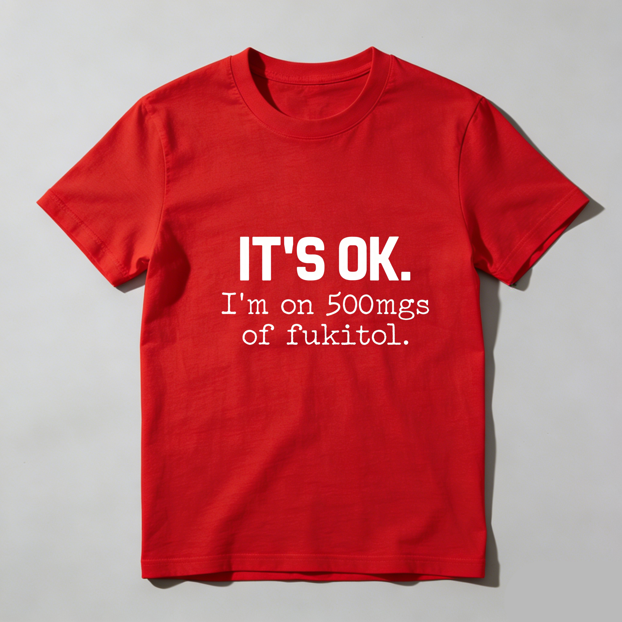 TEECURENT Its Ok Im On 500Mgs Of Fukitol Pure Cotton Short Sleeve T Shirt-TeeCurent