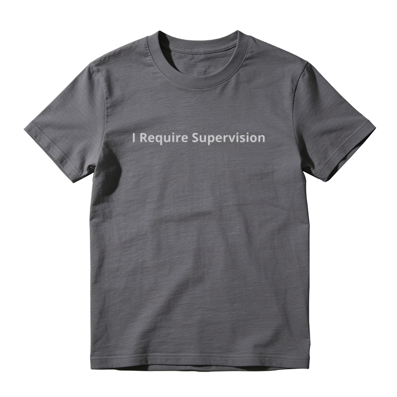 I Require Supervision Funny T-Shirt