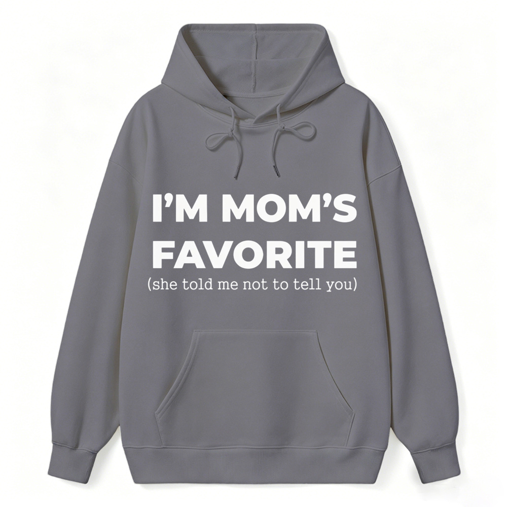 Im Moms Favorite She Told Me Not To Tell You Hoodie Funny Family Gift For Kids And Teens Humorous Mother Day Present