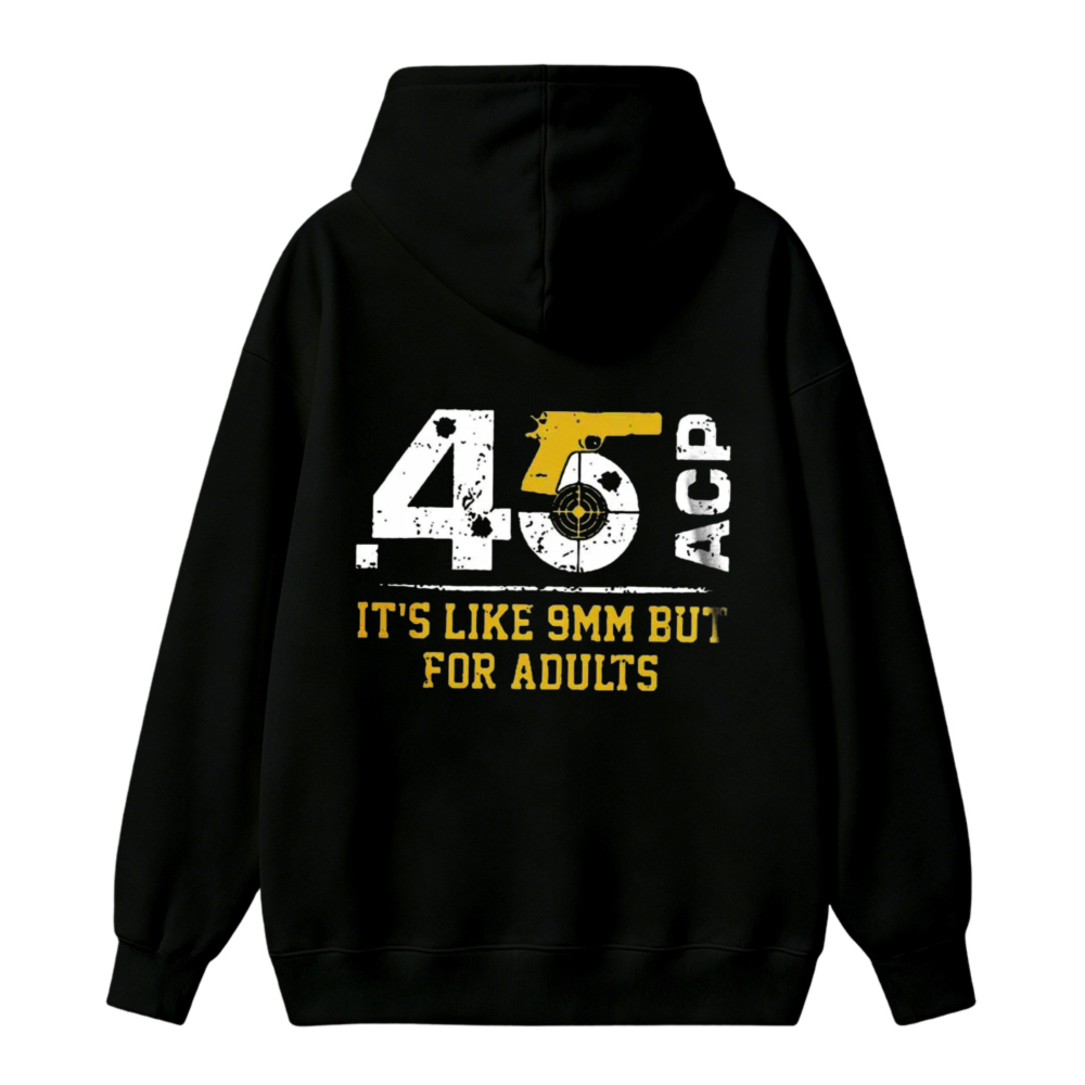 45 Acp It Is Like 9Mm But For Adults Unisex Classic Hoodie