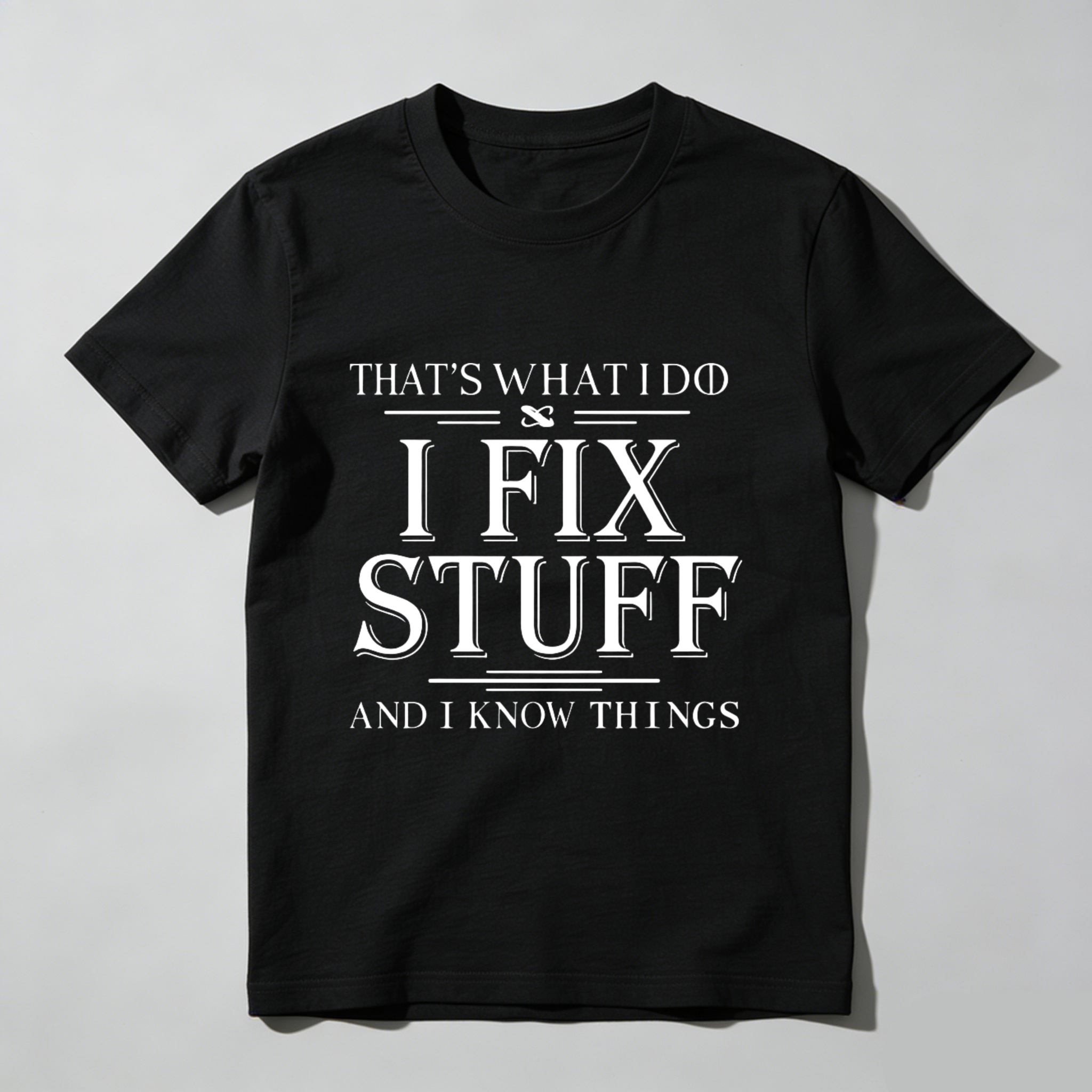 Thats What I Do I Fix Stuff And I Know Things T Shirt