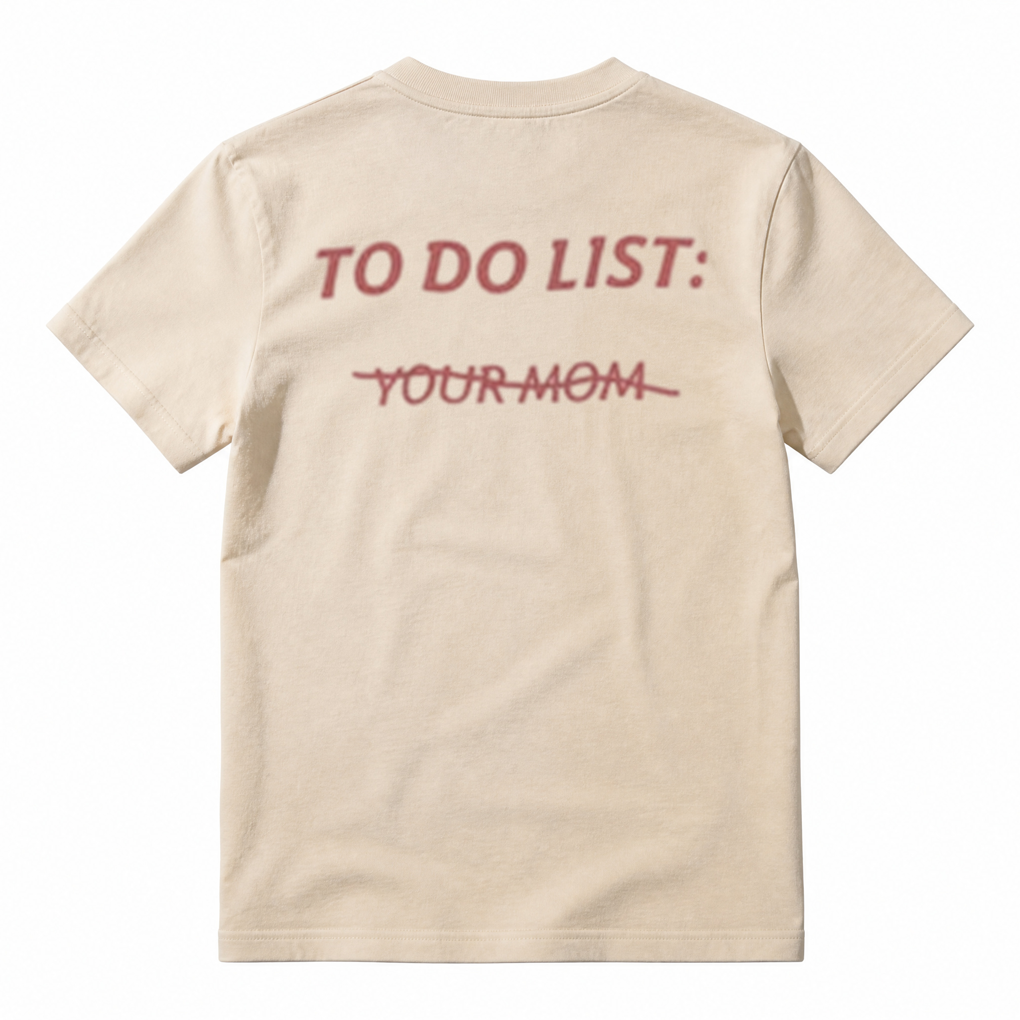 TO DO LIST: Y̶O̶U̶R̶ M̶O̶M̶ T-Shirt