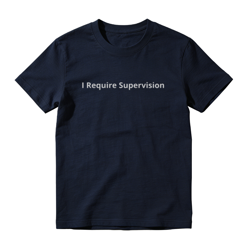 I Require Supervision Funny T-Shirt