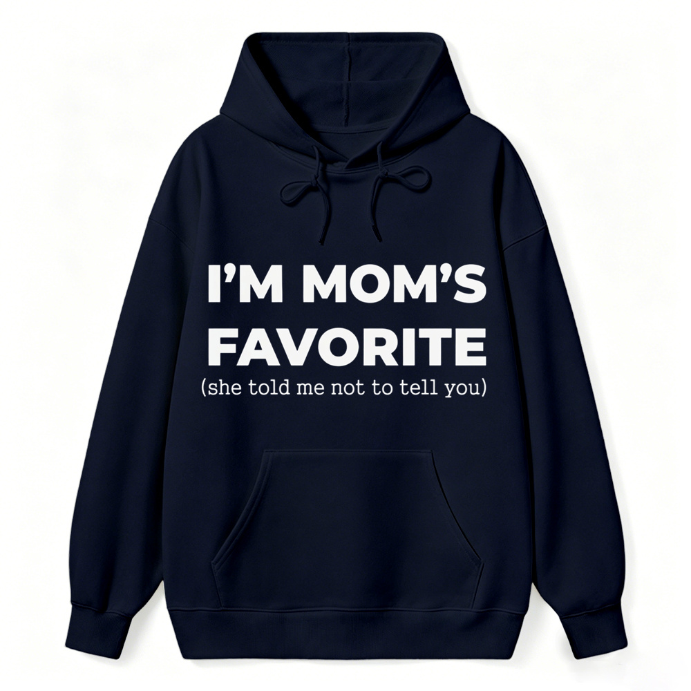 Im Moms Favorite She Told Me Not To Tell You Hoodie Funny Family Gift For Kids And Teens Humorous Mother Day Present