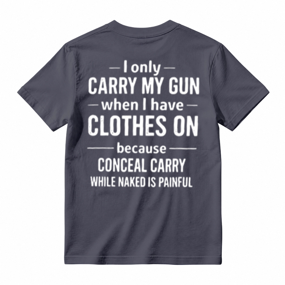 I Only Carry My Gun When I Have Clothes On Humorous T-Shirt