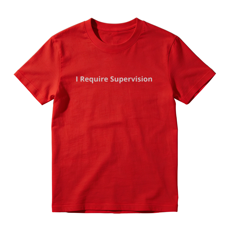 I Require Supervision Funny T-Shirt