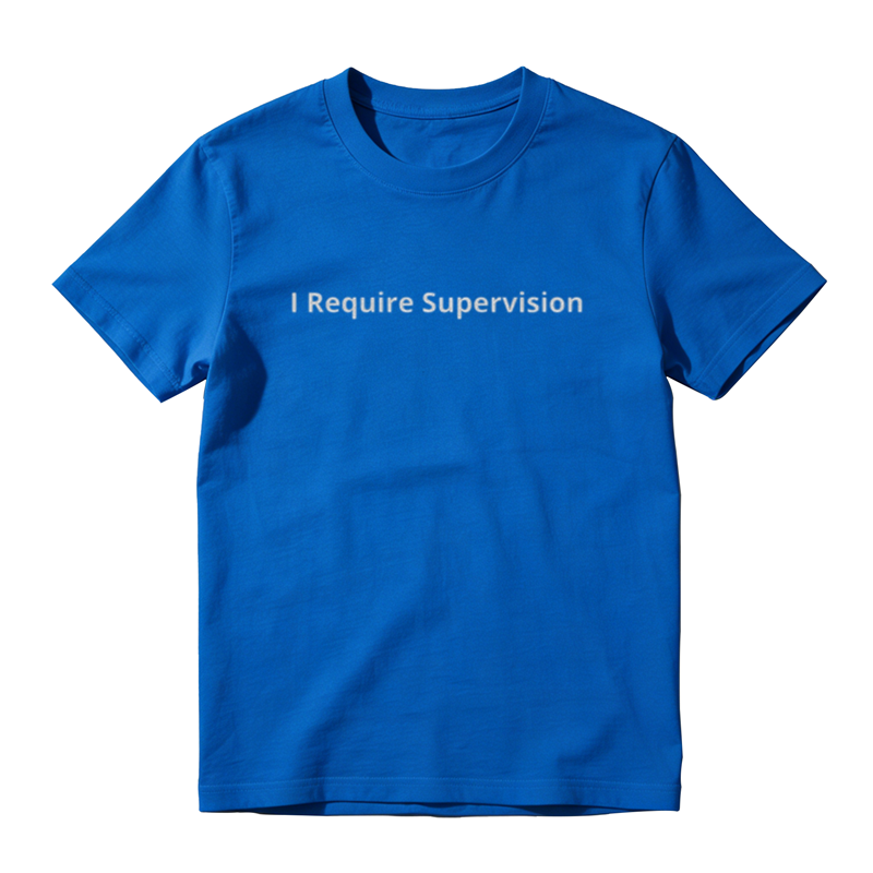 I Require Supervision Funny T-Shirt
