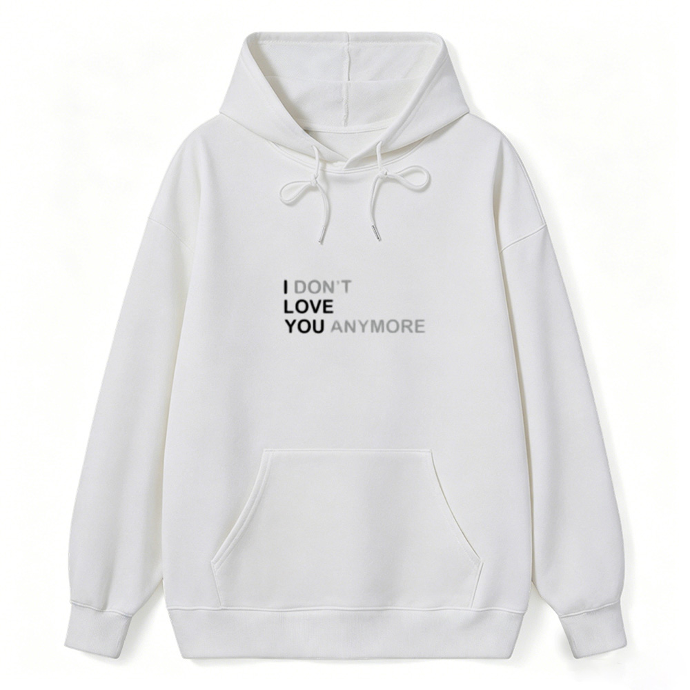 Sarcastic & Funny Sweatshirt Hoodie – Long Sleeve I DON'T LOVE YOU ANYMORE Hoodie