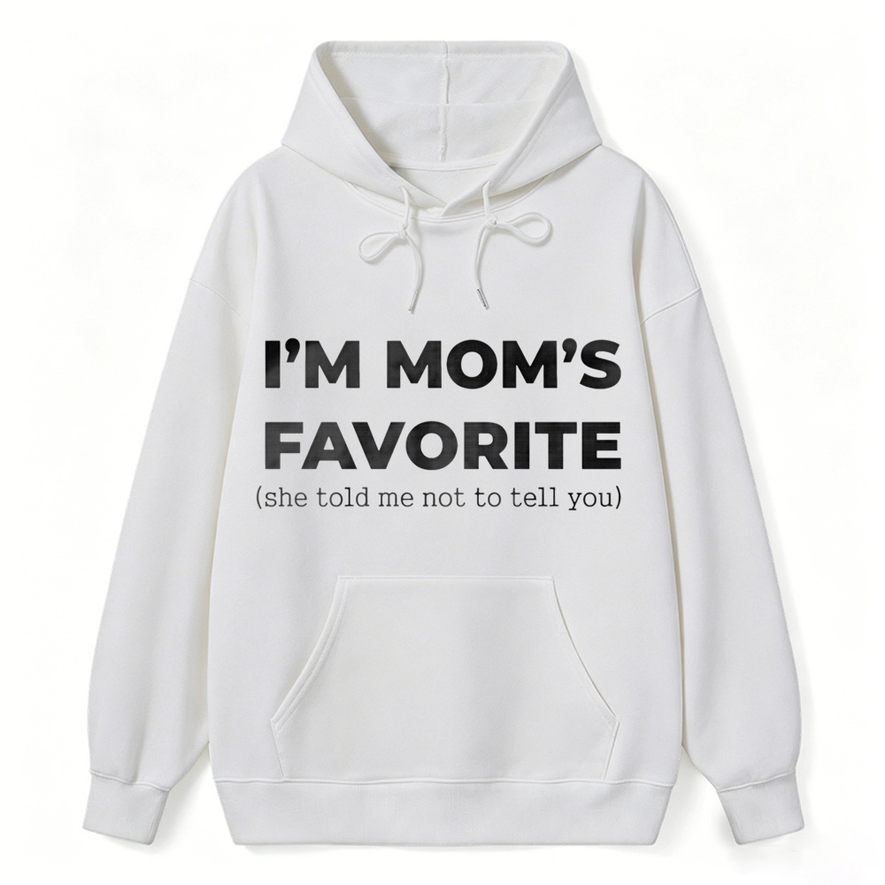 Im Moms Favorite She Told Me Not To Tell You Hoodie Funny Family Gift For Kids And Teens Humorous Mother Day Present