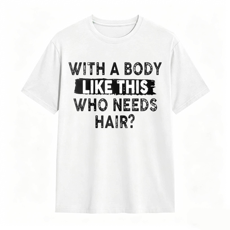With A Body Like This Who Needs Hair Unisex Classic T-shirt
