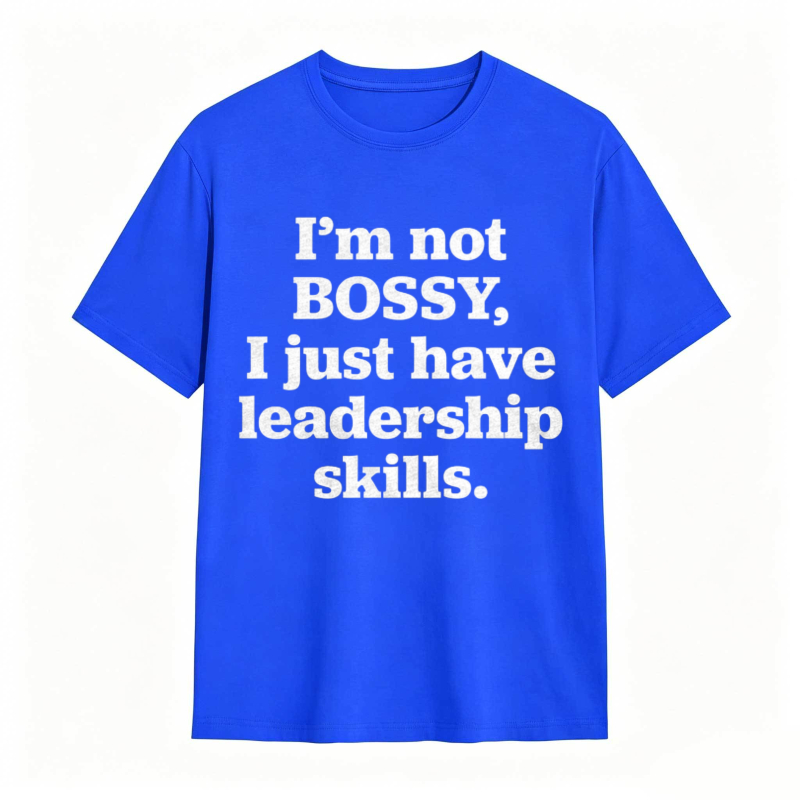 Im Not Bossy I Just Have Leadership Skills T-shirt