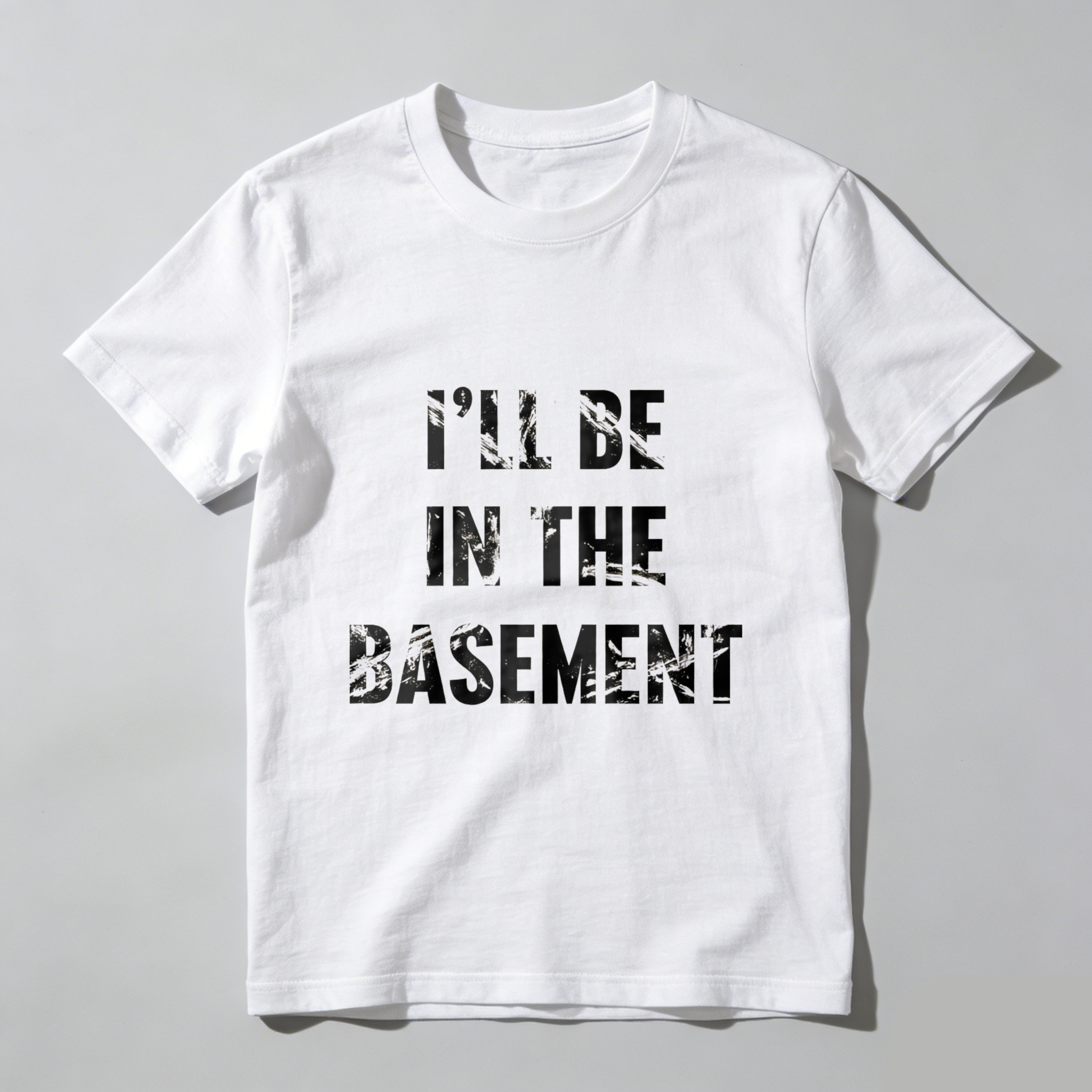I Ll Be In The Basement T Shirt Black Funny Quote Graphic Tee Men Women Casual Wear