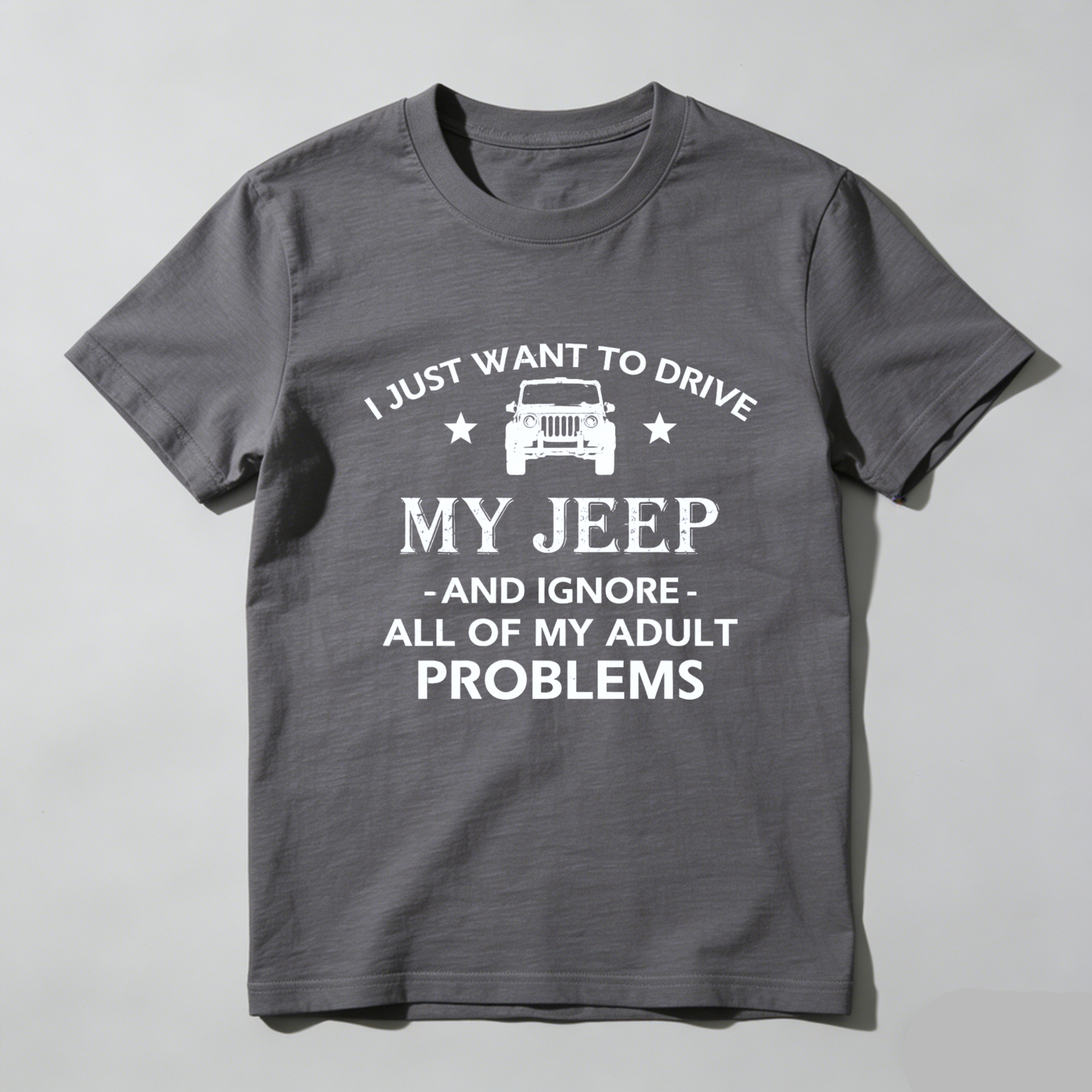 I Just Want To Drive My Jeep And Ignore All Of My Adult Problems T Shirt