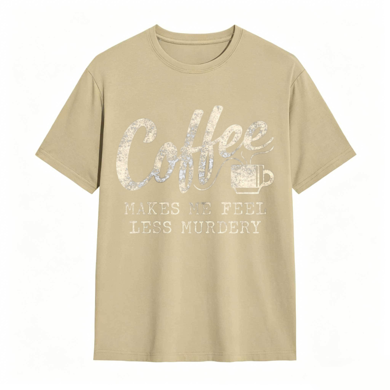 Coffee Makes Me Feel Less Murdery Graphic T-shirt