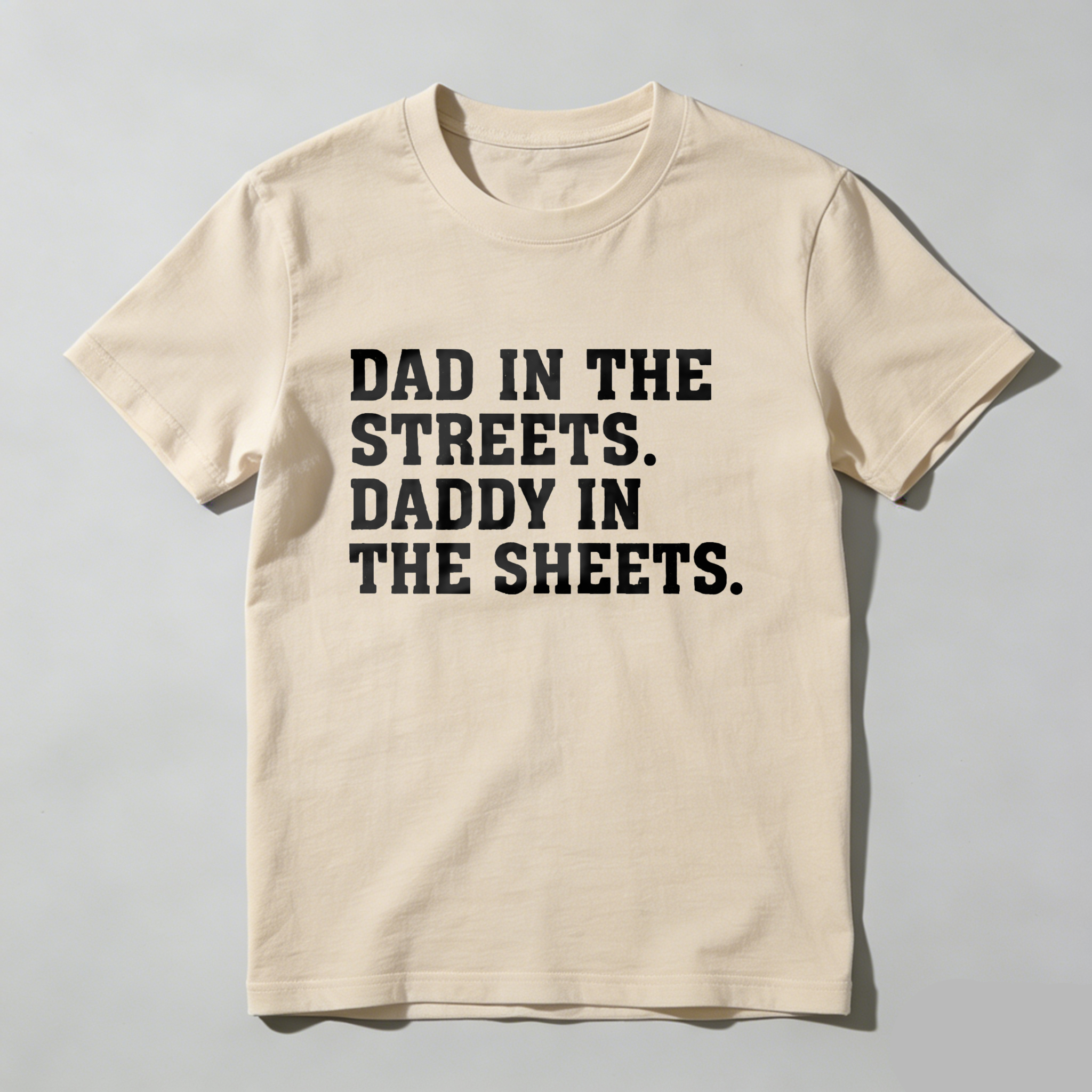 Dad In The Streets Daddy In The Sheets T Shirt Made In Usa Humor Gift For Fathers Day