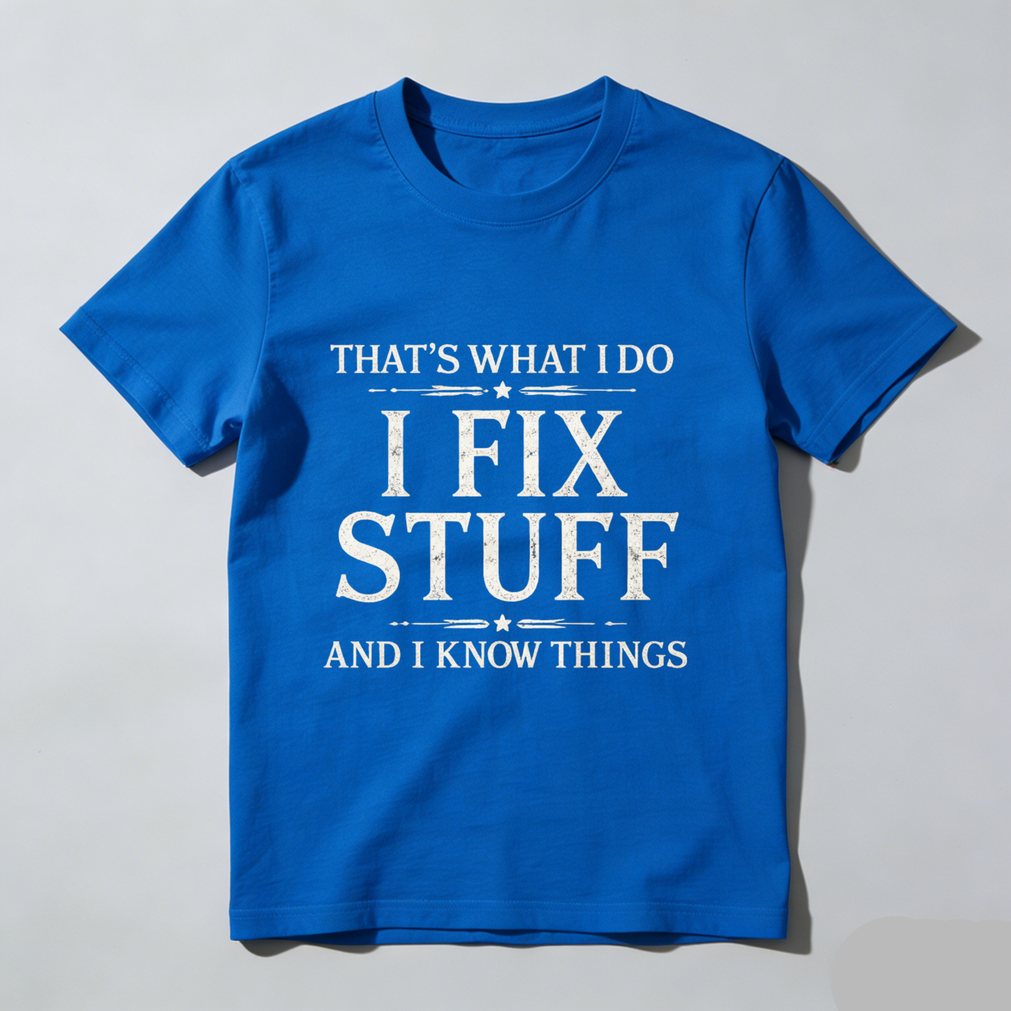 Thats What I Do I Fix Stuff And I Know Things T Shirt