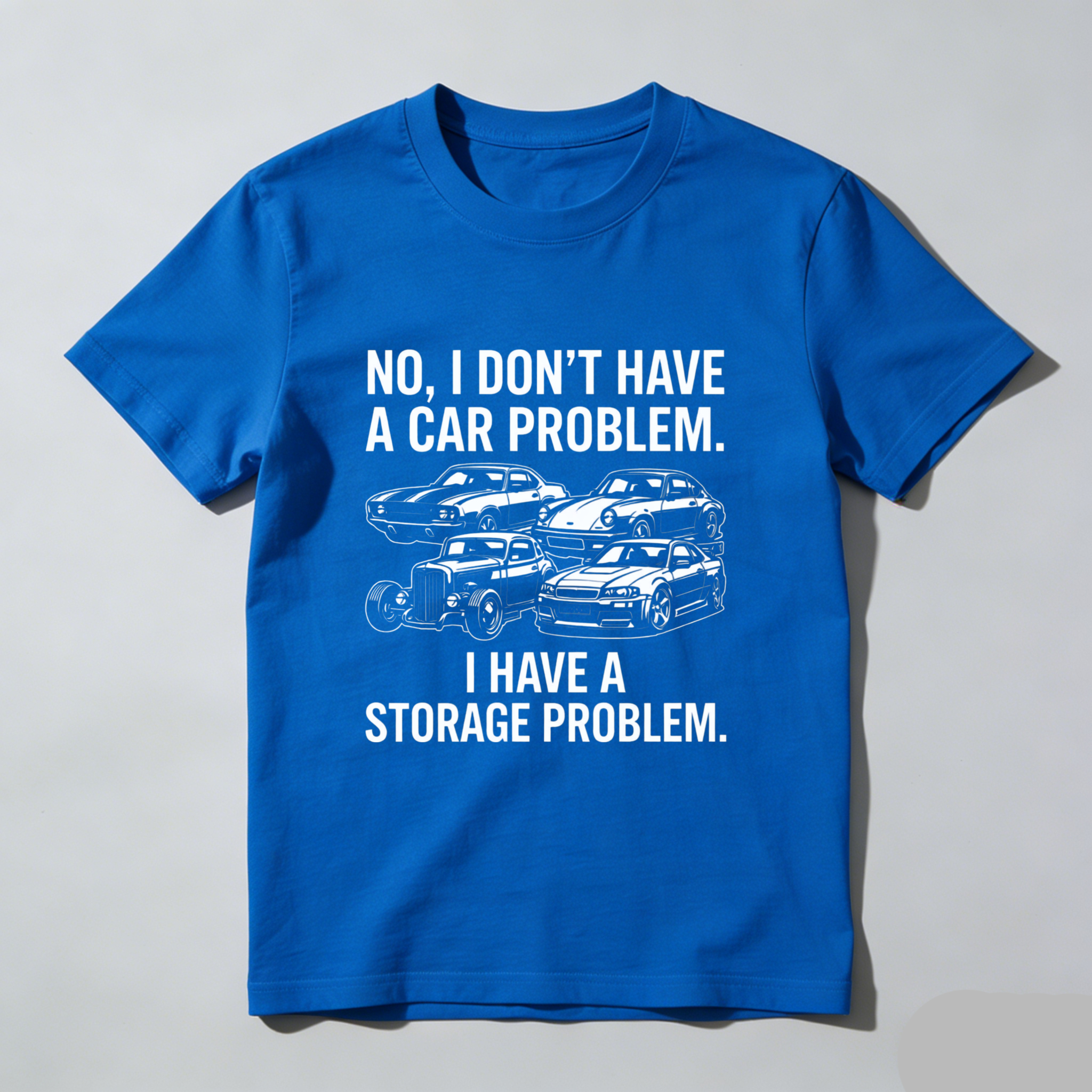 No I Dont Have A Car Problem I Have A Storage Problem Car Lover T Shirt