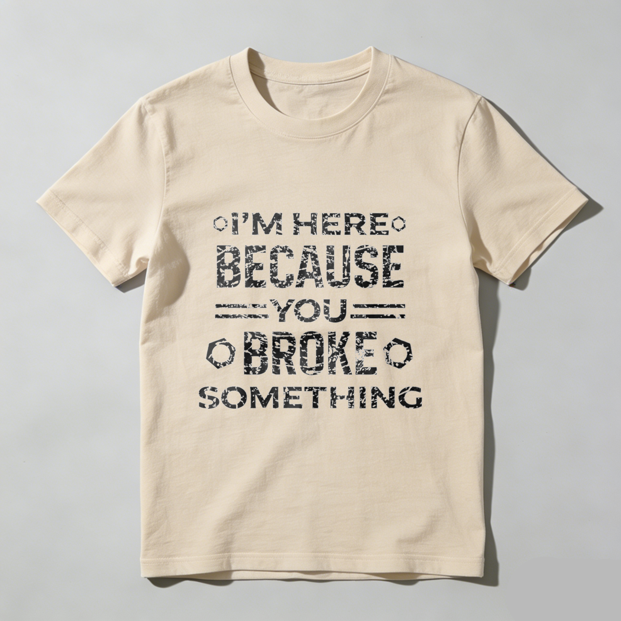 Im Here Because You Broke Something T Shirt Funny Humor Statement Graphic Tee Men Women Unisex Casual Top