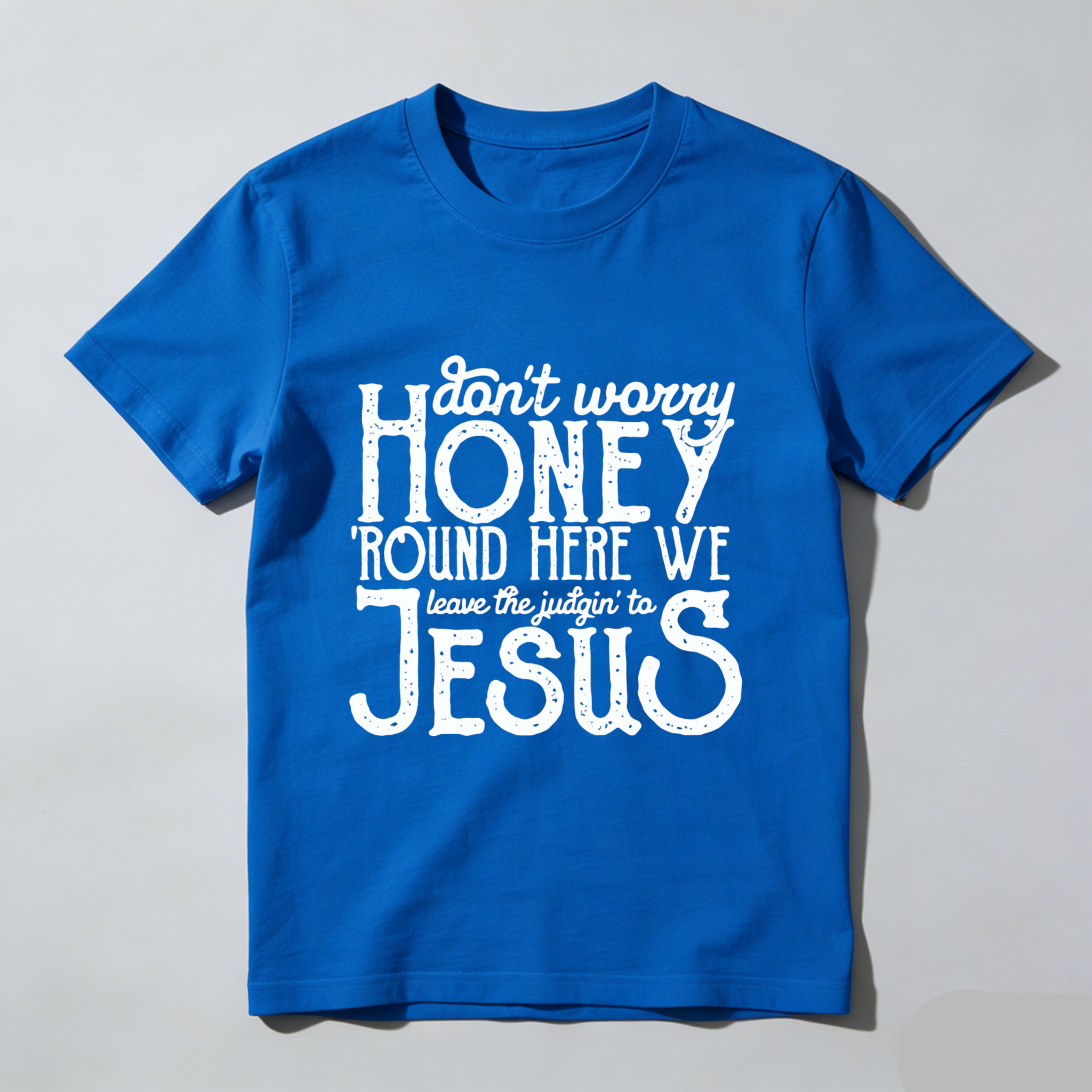 TEECURENT Dont Worry Honey Round Here We Leave The Judgin To Jesus T Shirt WOMEN