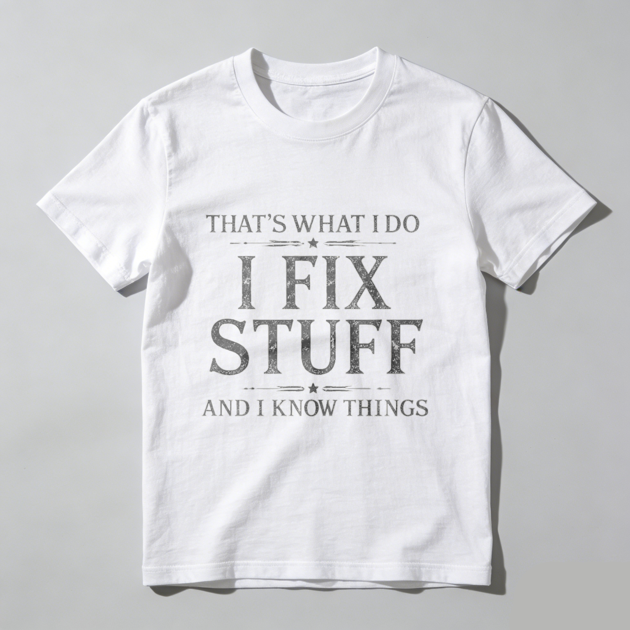 Thats What I Do I Fix Stuff And I Know Things T Shirt