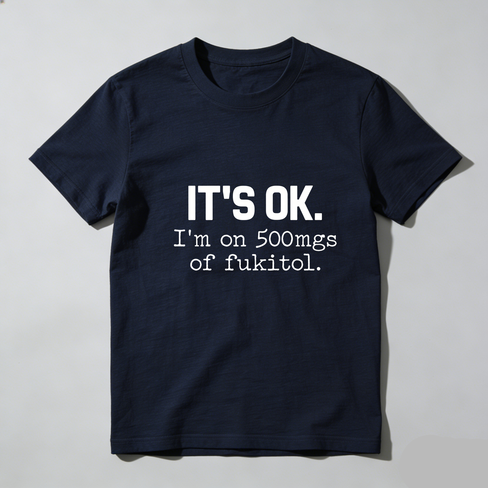 TEECURENT Its Ok Im On 500Mgs Of Fukitol Pure Cotton Short Sleeve T Shirt-TeeCurent