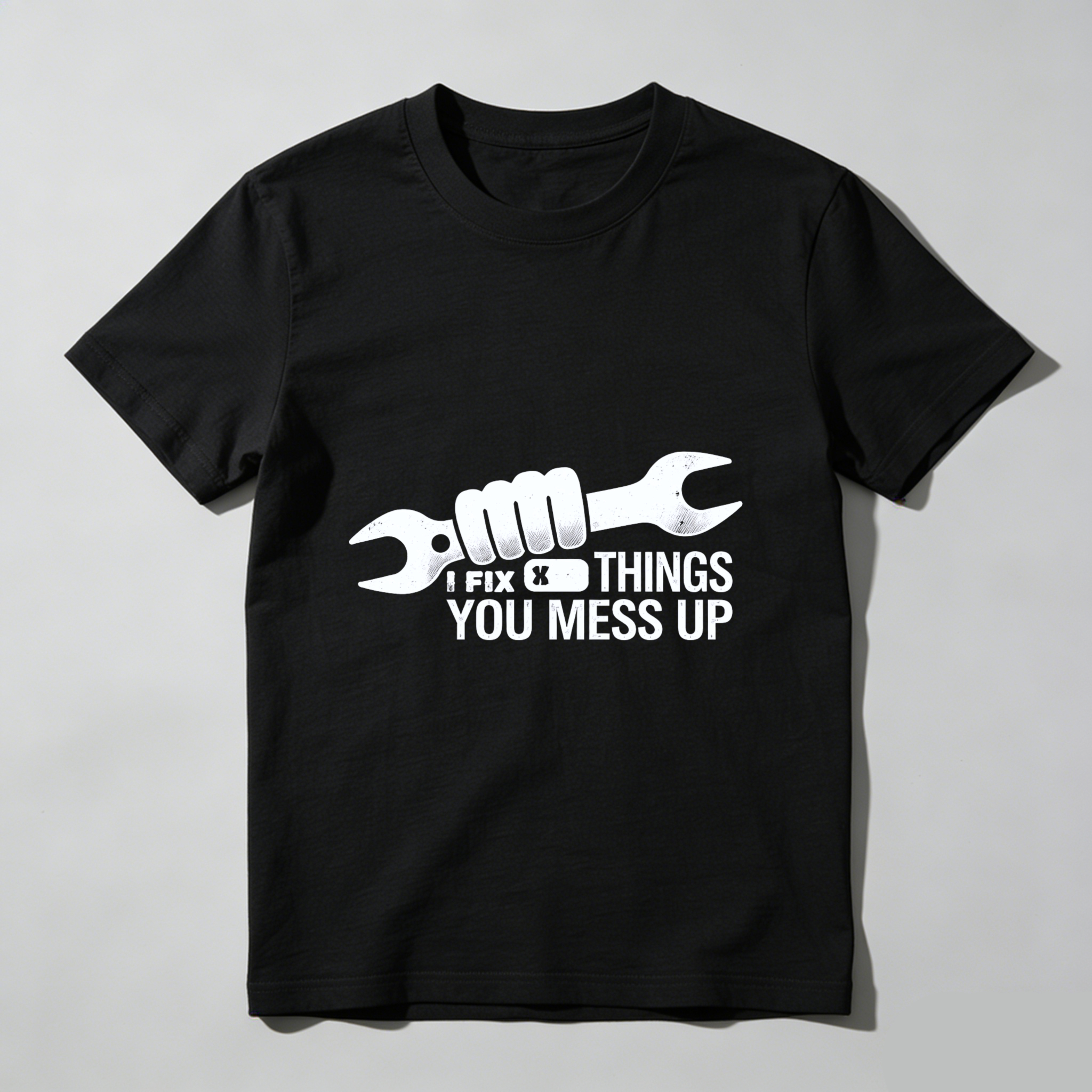 I Fix Things You Mess Up Mechanic T-Shirt With Wrench Graphic For Men And Women