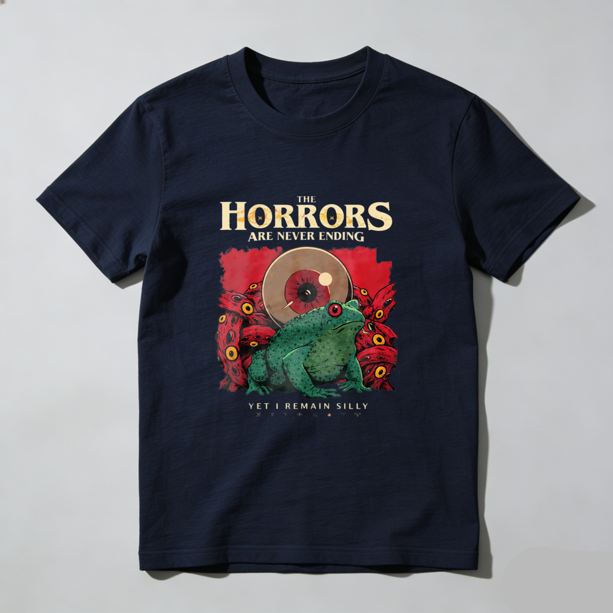 The Horrors Are Never Ending Yet I Remain Silly Frog T-Shirt Horror Art Design Funny Statement Shirt