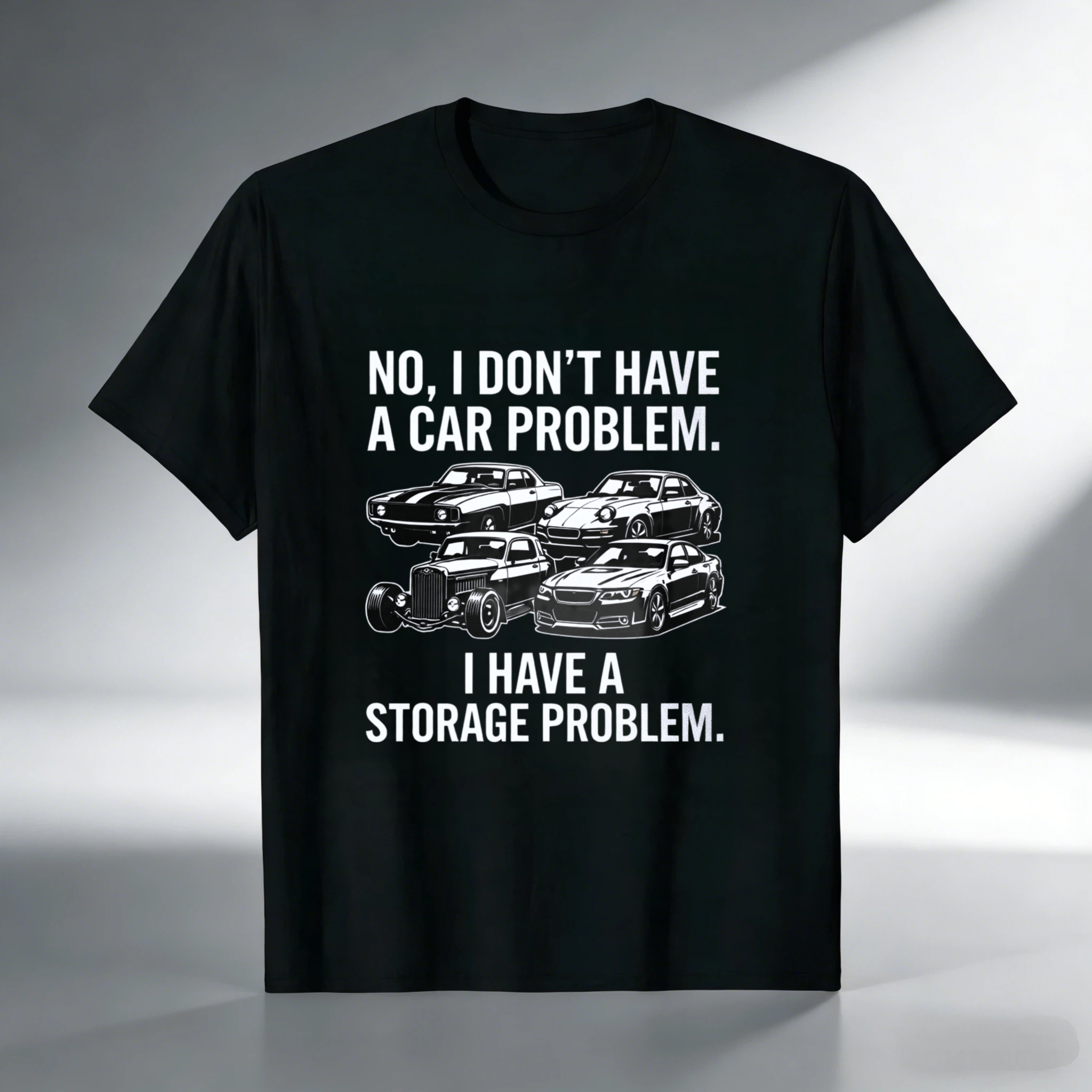 No I Dont Have A Car Problem I Have A Storage Problem Car Enthusiast T Shirt