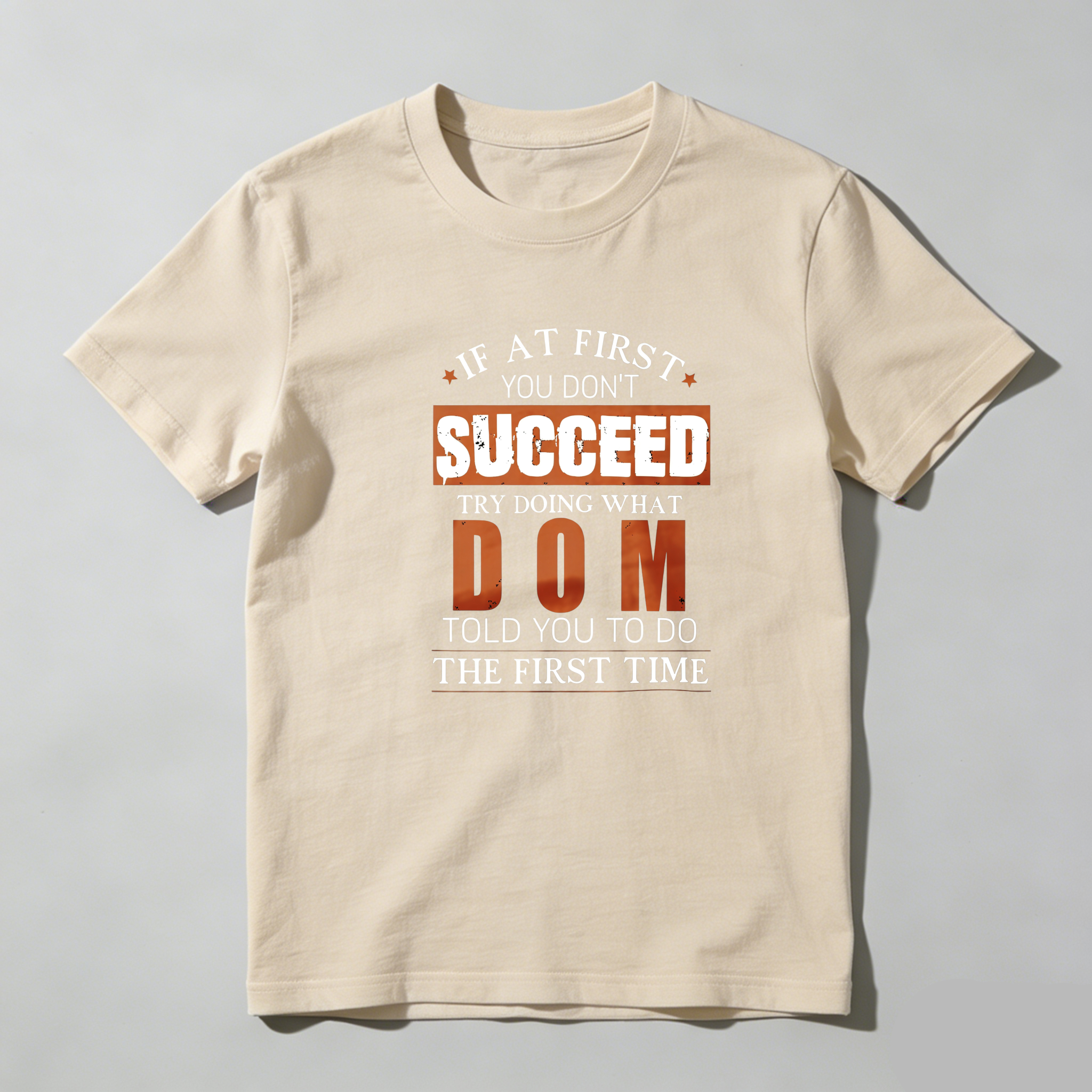 TEECURENT If At First You Dont Succeed Try Doing What Dom Told You To Do The First Time Pure Cotton Short Sleeve T Shirt-TeeCurent