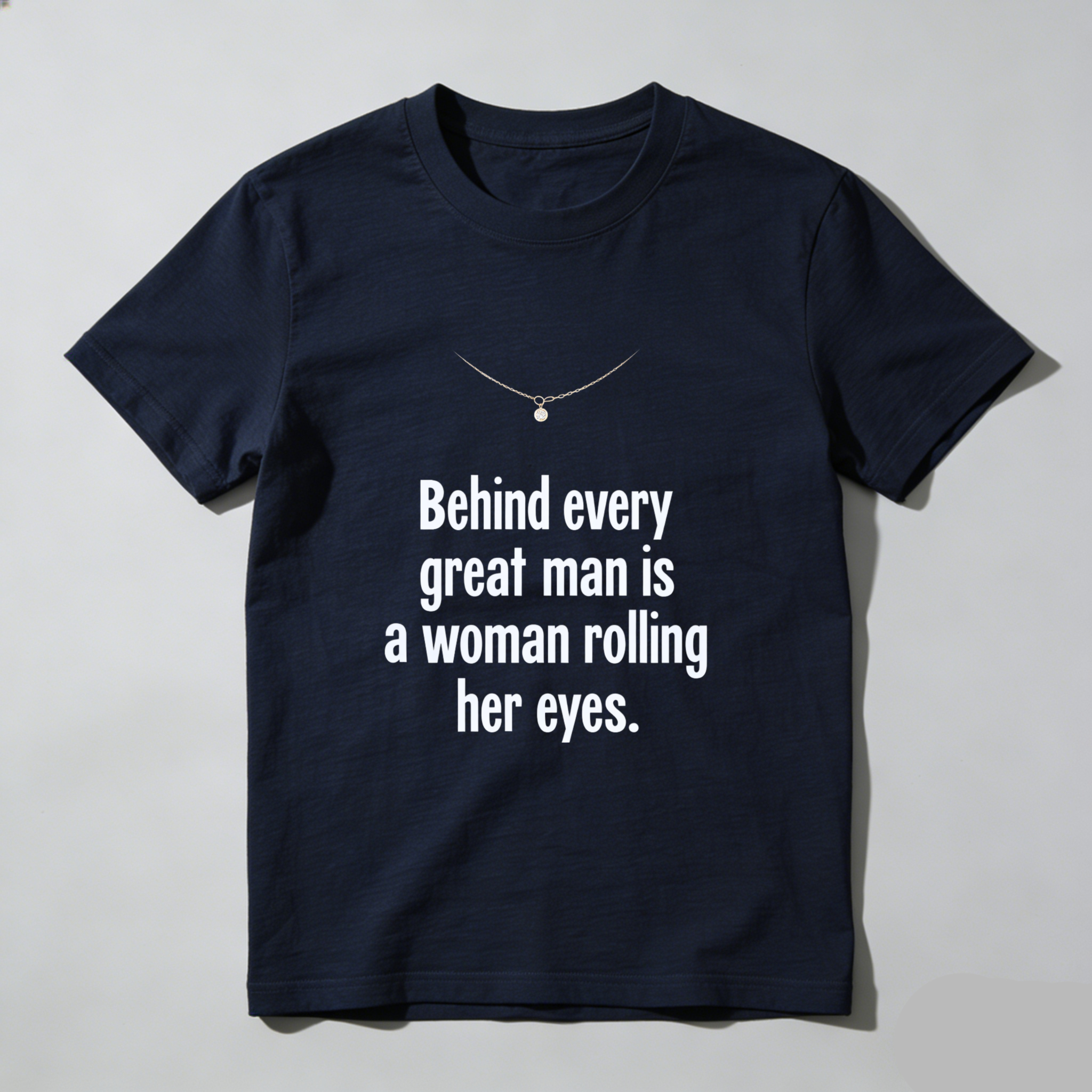 TEECURENT Behind Every Great Man Is A Woman Rolling Her Eyes T Shirt Humor Funny Quote Men Women Gift Clothing WOMEN