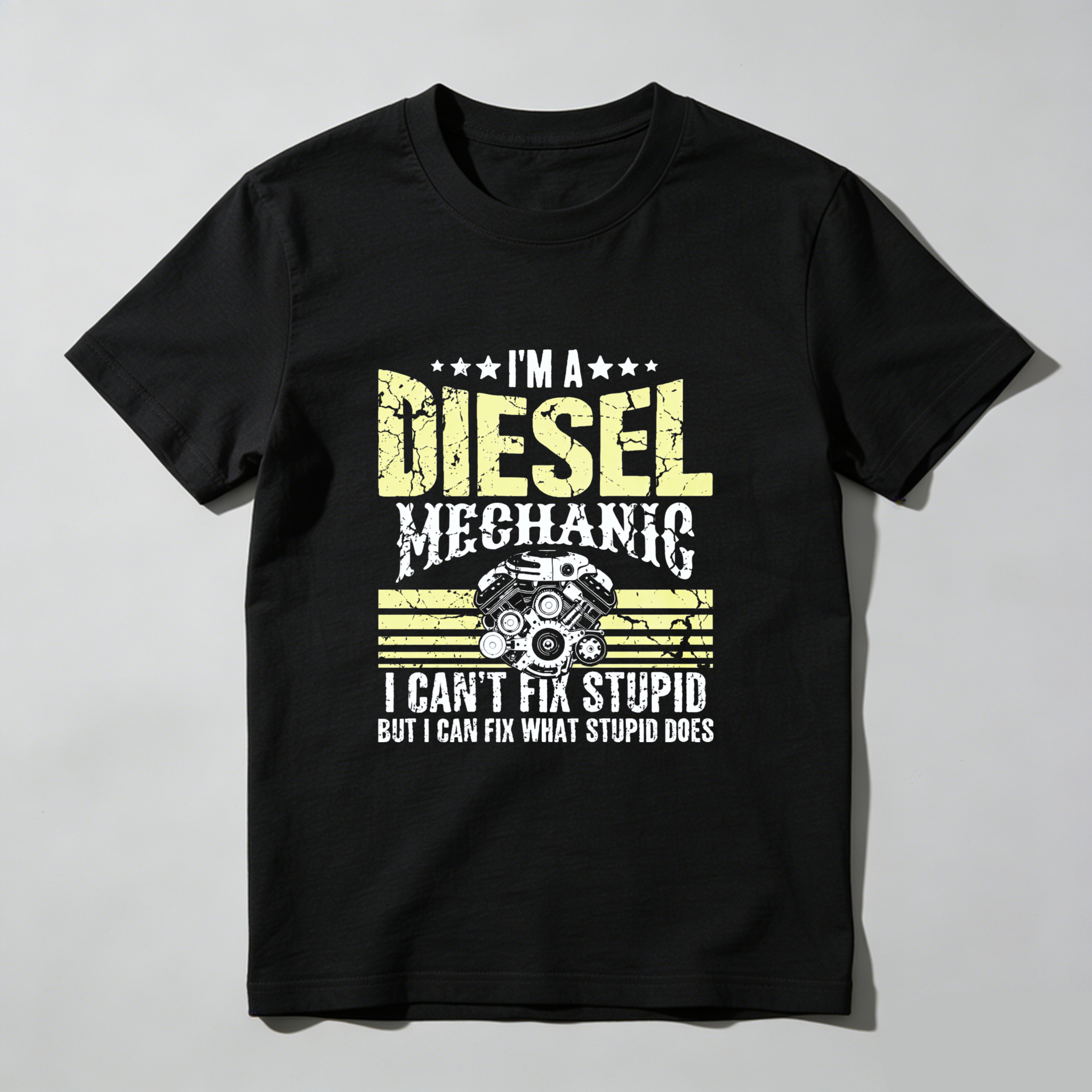 I Am A Diesel Mechanic I Cant Fix Stupid But I Can Fix What Stupid Does T Shirt