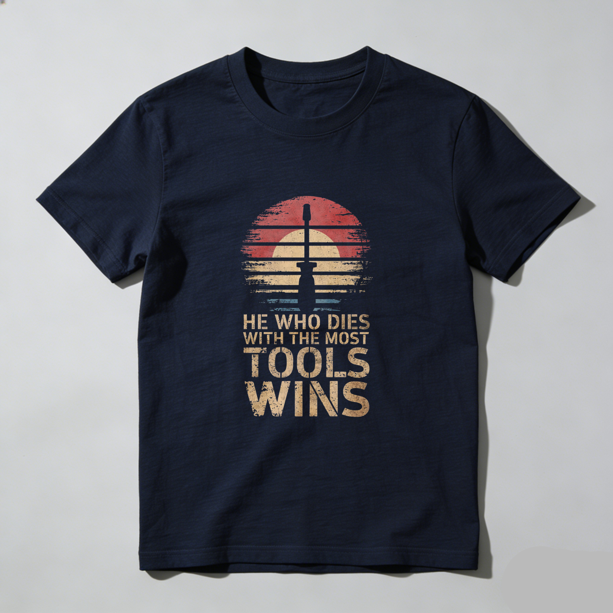 He Who Dies With The Most Tools Wins Vintage Sunset T Shirt
