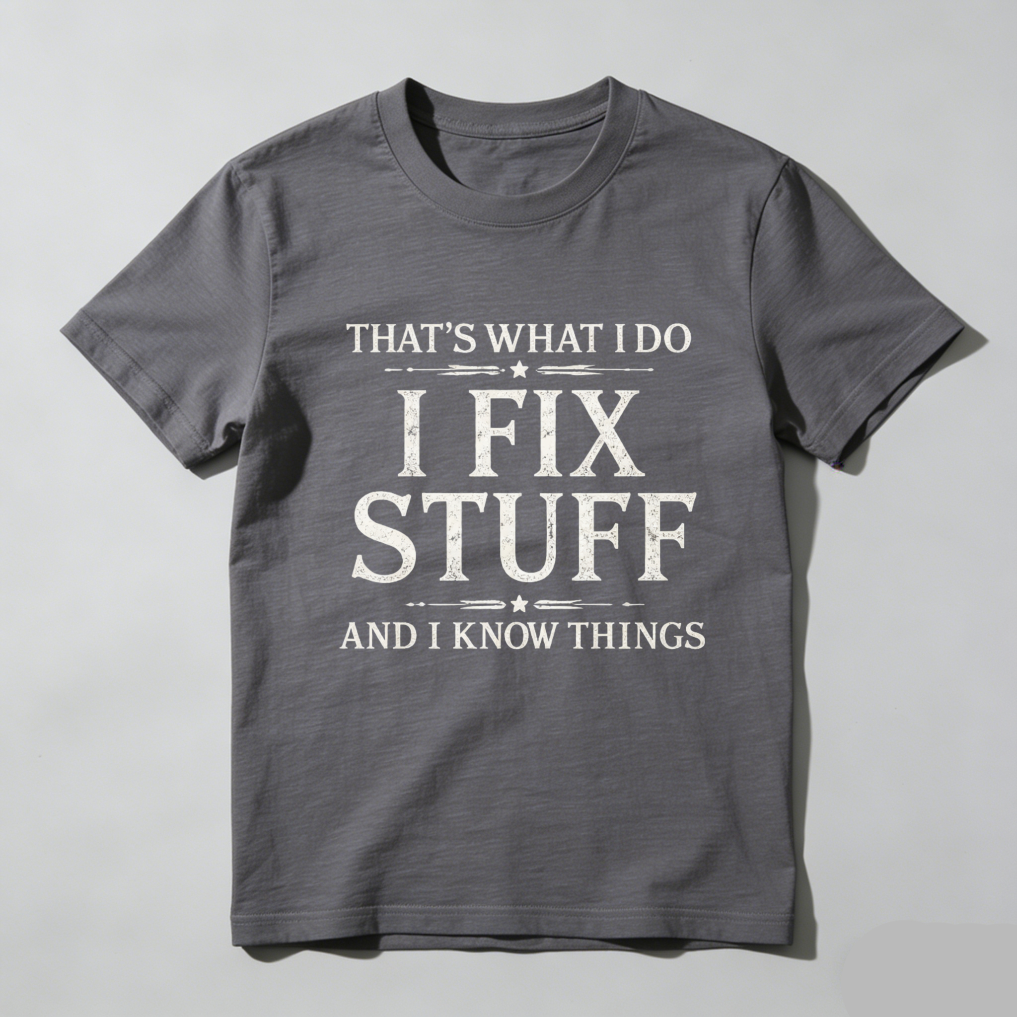 Thats What I Do I Fix Stuff And I Know Things T Shirt