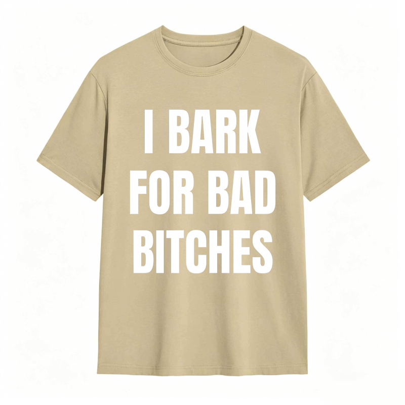 I Bark For Bad Bitches Humor Shirt