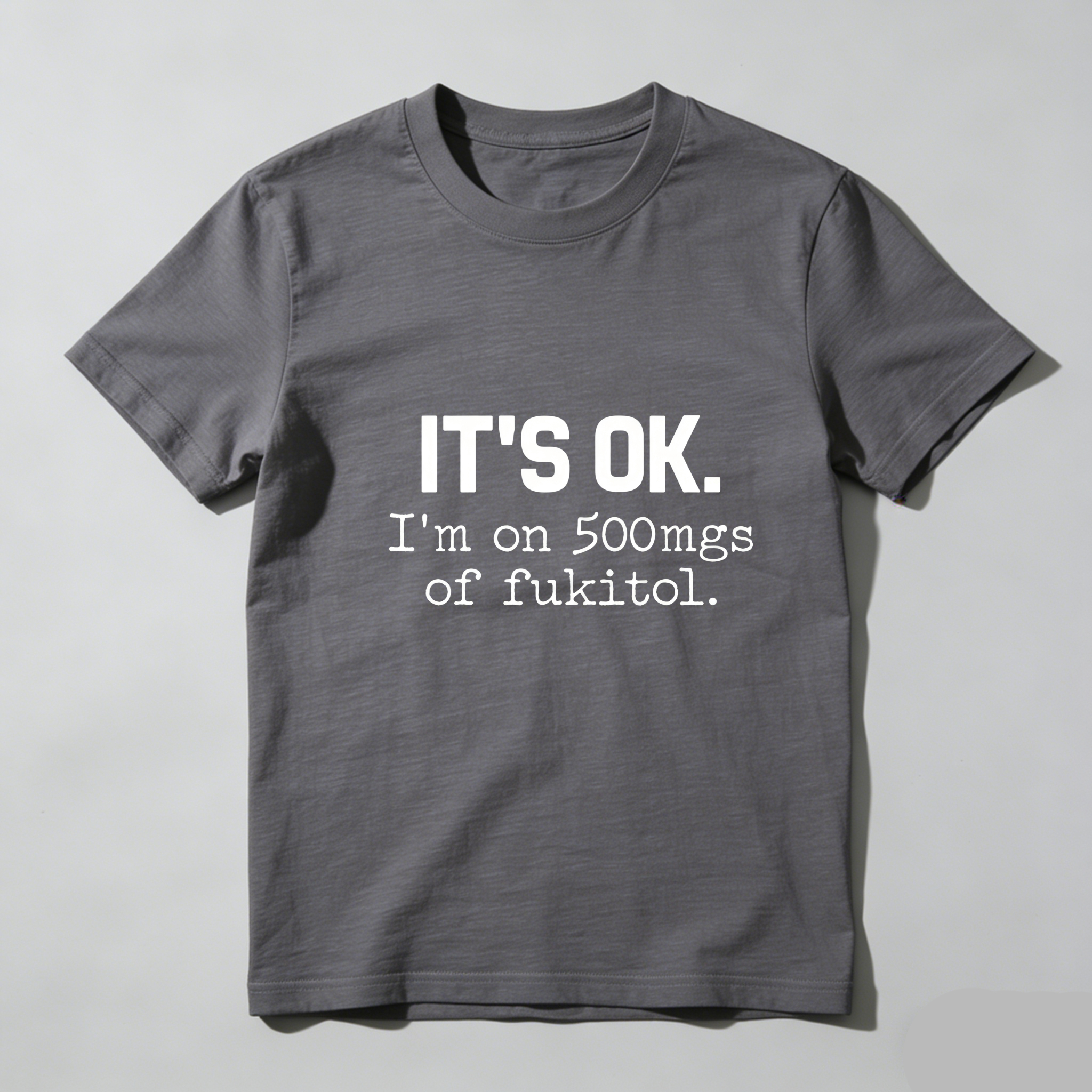 TEECURENT Its Ok Im On 500Mgs Of Fukitol Pure Cotton Short Sleeve T Shirt-TeeCurent