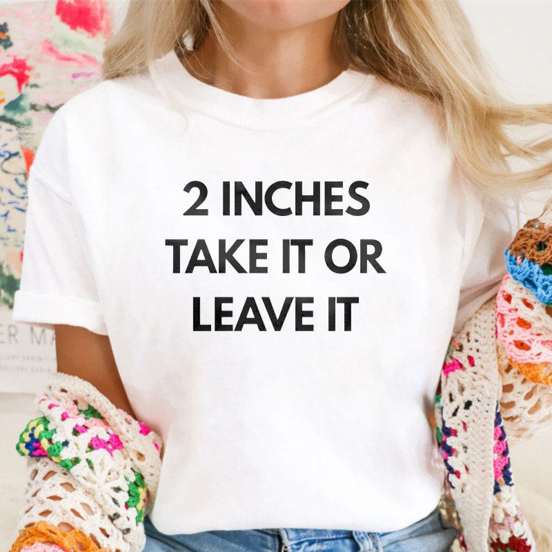 2 Inches Take It Or Leave It Unisex Classic T-shirt